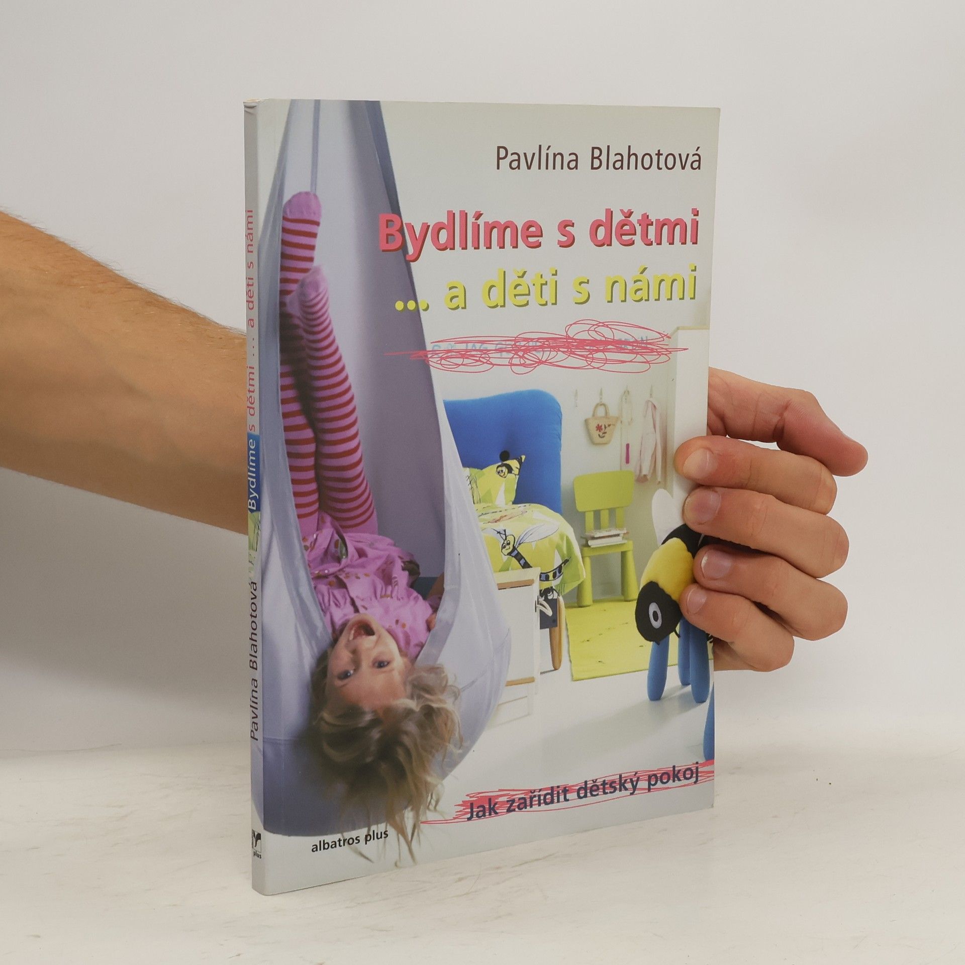 Pavlína Blahotová Bydlíme s dětmi... a děti s námi. Jak zařídit dětský pokoj