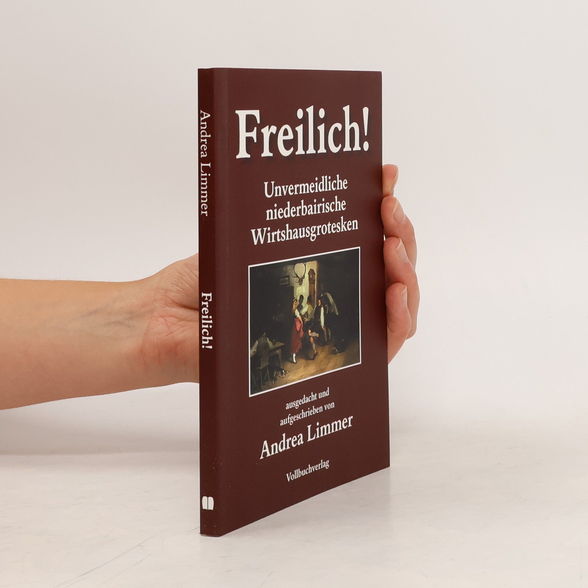 Andrea Limmer Freilich! Unvermeidliche bairische Wirtshausgrotesken