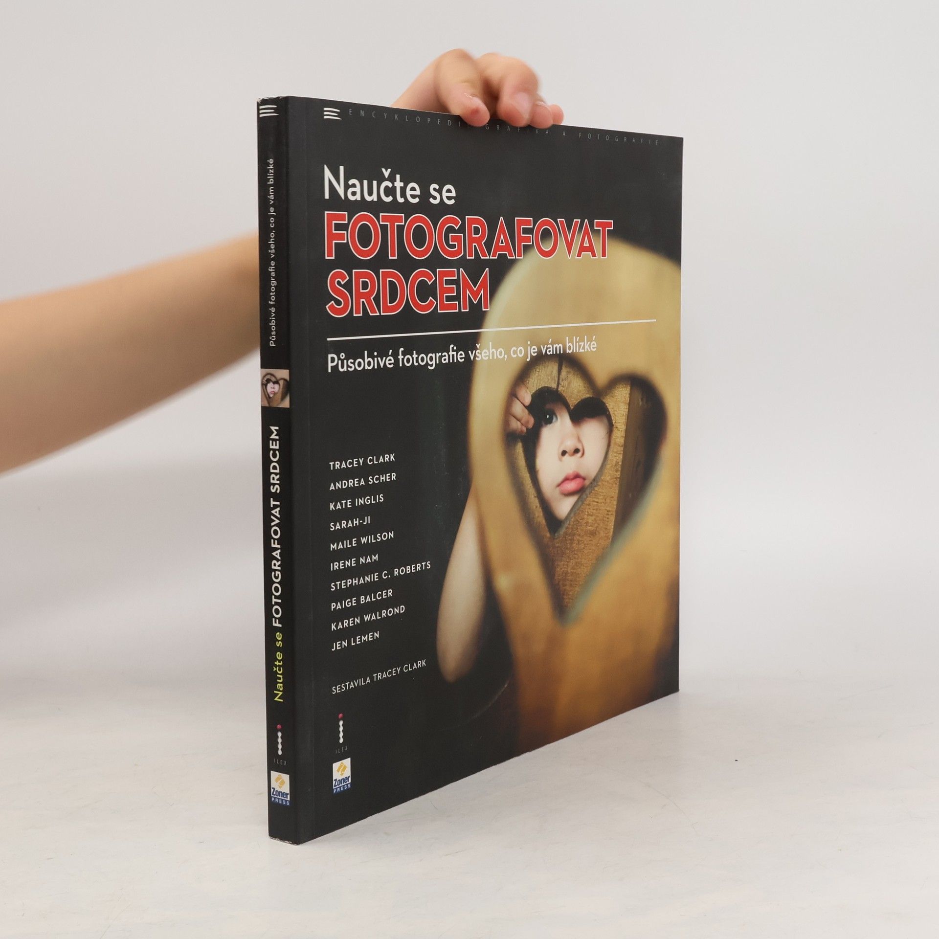 Tracey Clark Naučte se fotografovat srdcem. Působivé fotografie všeho, co je vám blízké