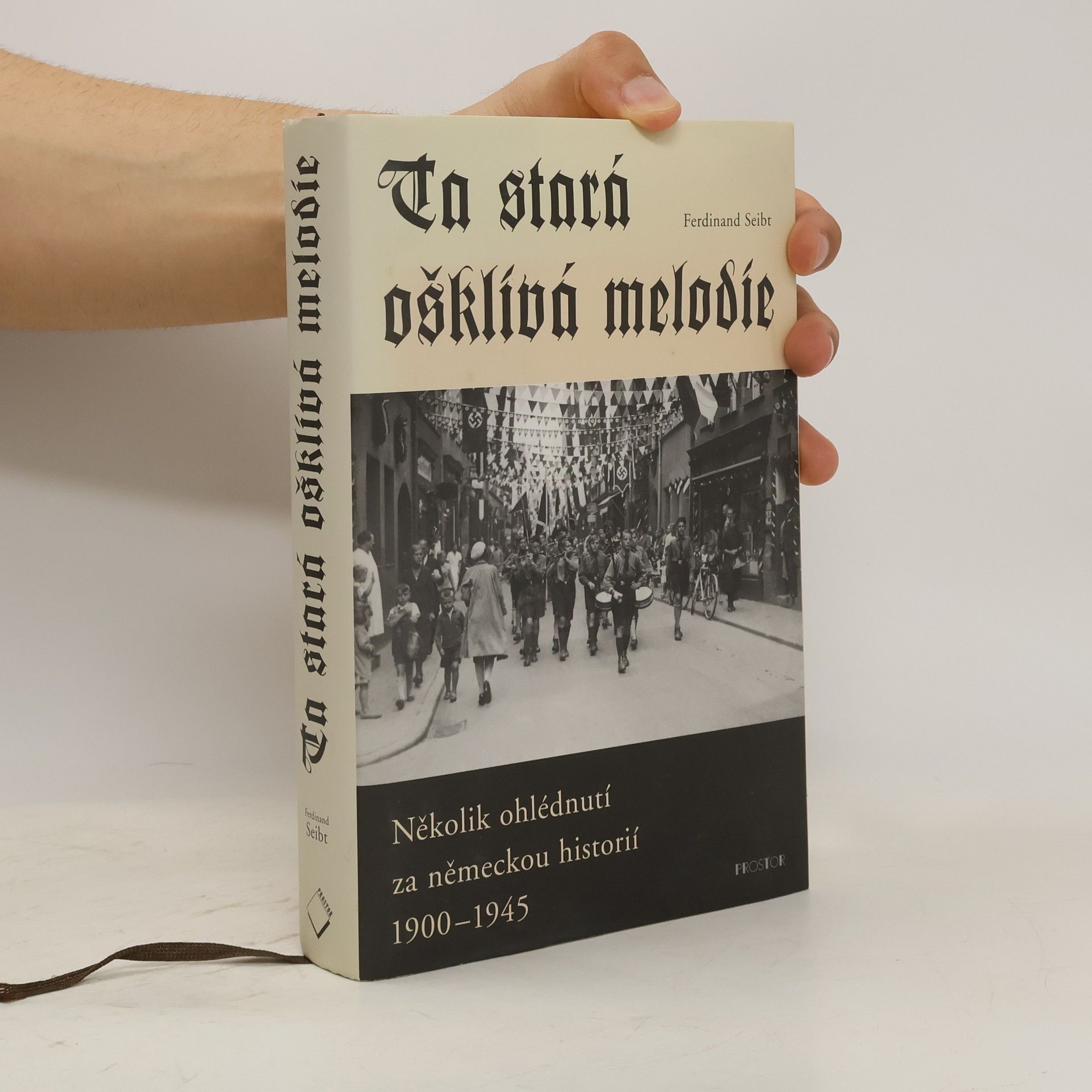 Ferdinand Seibt Ta stará ošklivá melodie : několik ohlédnutí za německou historií 1900-1945