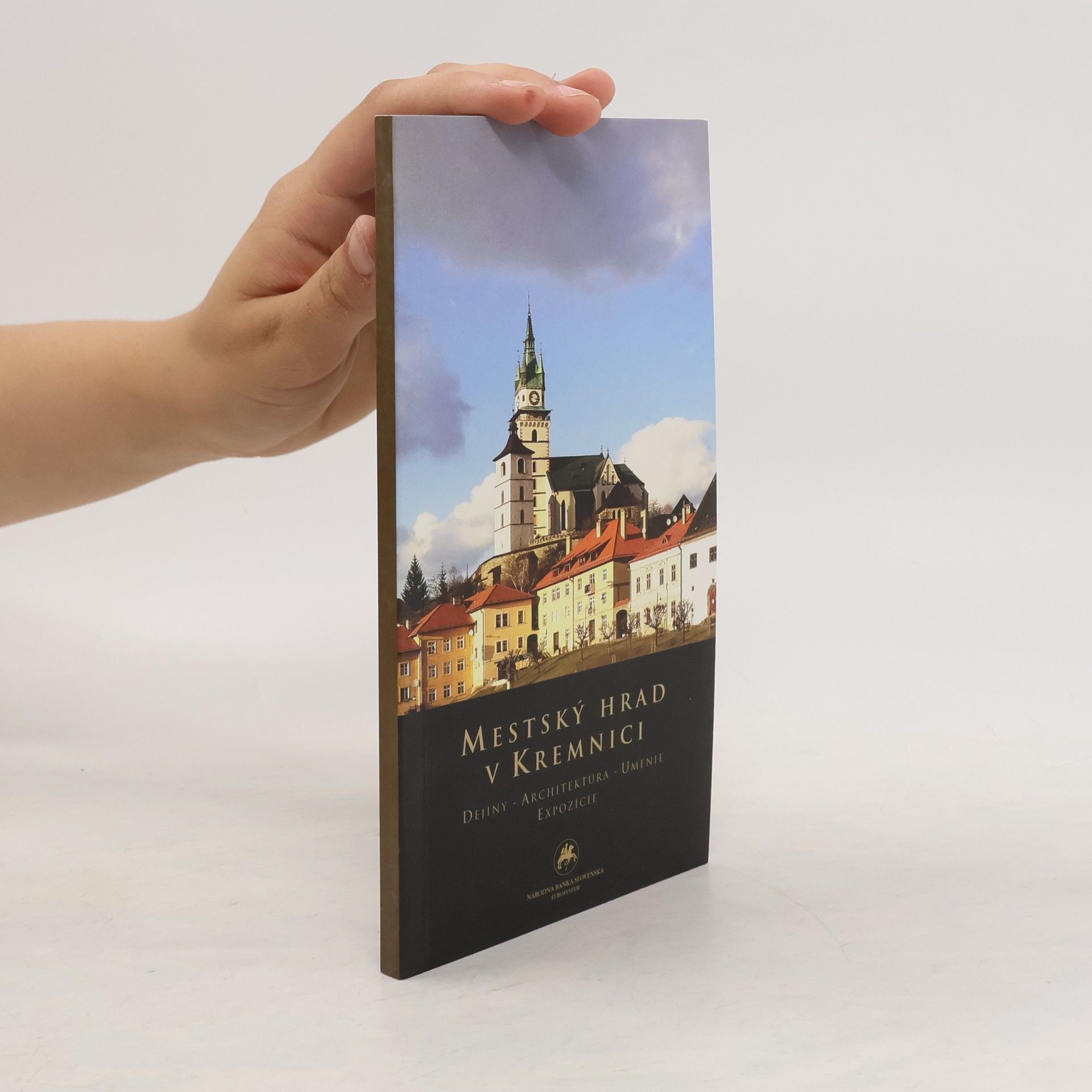 Martin Chmelík Mestský hrad v Kremnici. Dejiny - Architektúra - Umenie - Expozície