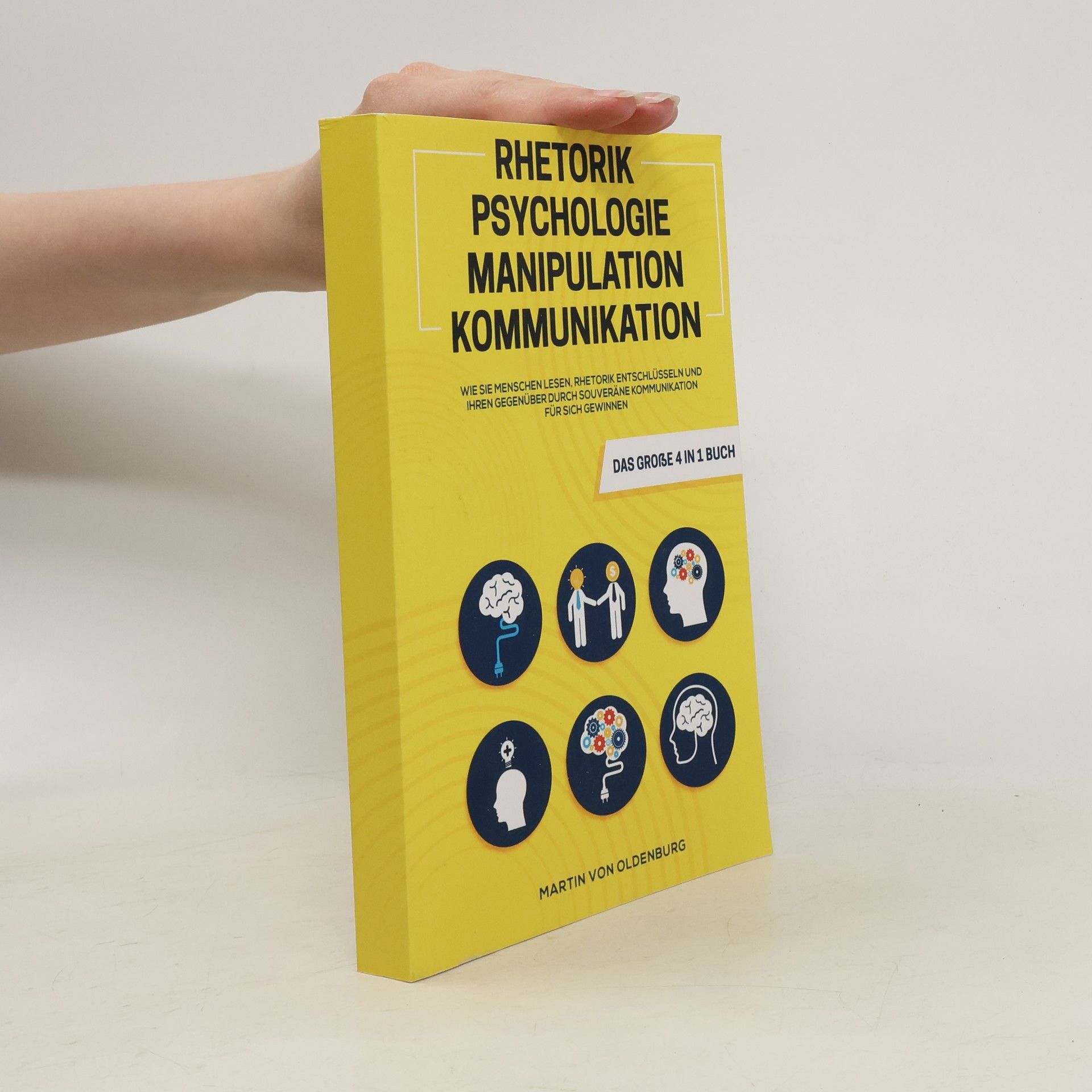 Martin von Oldenburg Rhetorik, Psychologie, Manipulation, Kommunikation Das große 4 in 1 Buch