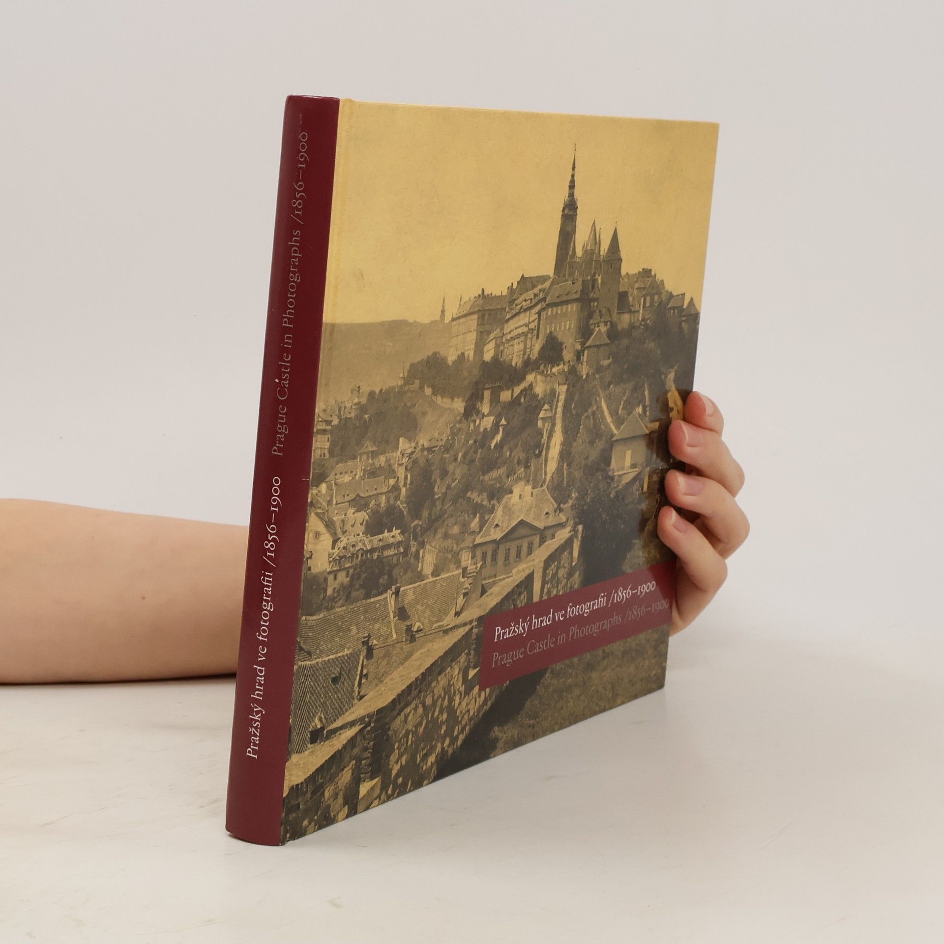 Eliška Fučíková Pražský hrad ve fotografii 1856-1900 : Prague Castle in Photographs 1856-1900