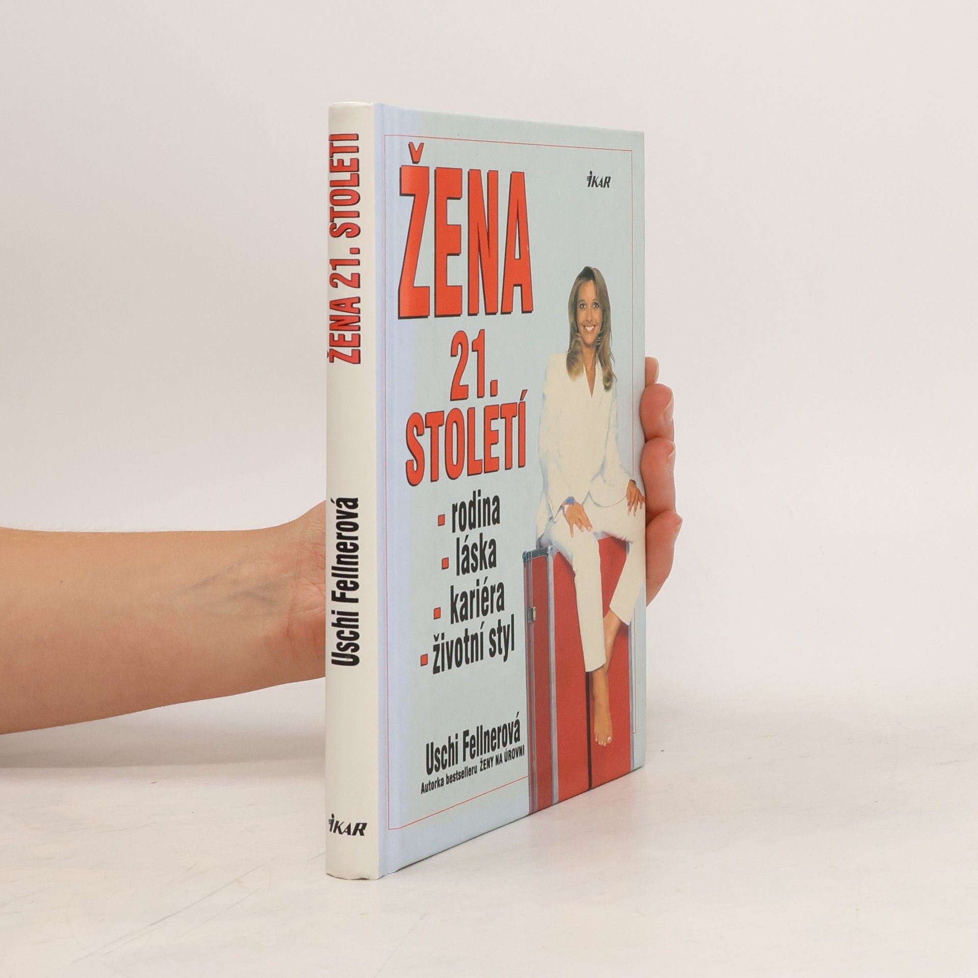 Uschi Fellner Žena 21. století : láska, kariéra, rodina, životní styl