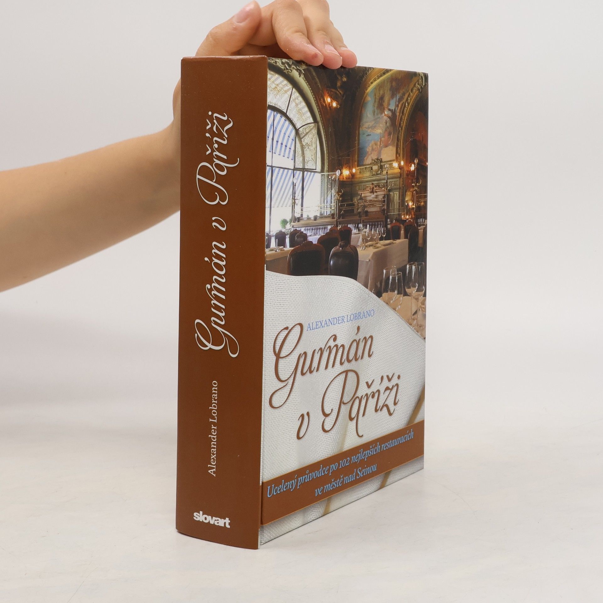 Alec Lobrano Gurmán v Paříži. Ucelený průvodce po 102 nejlepších restauracích ve městě nad Seinou