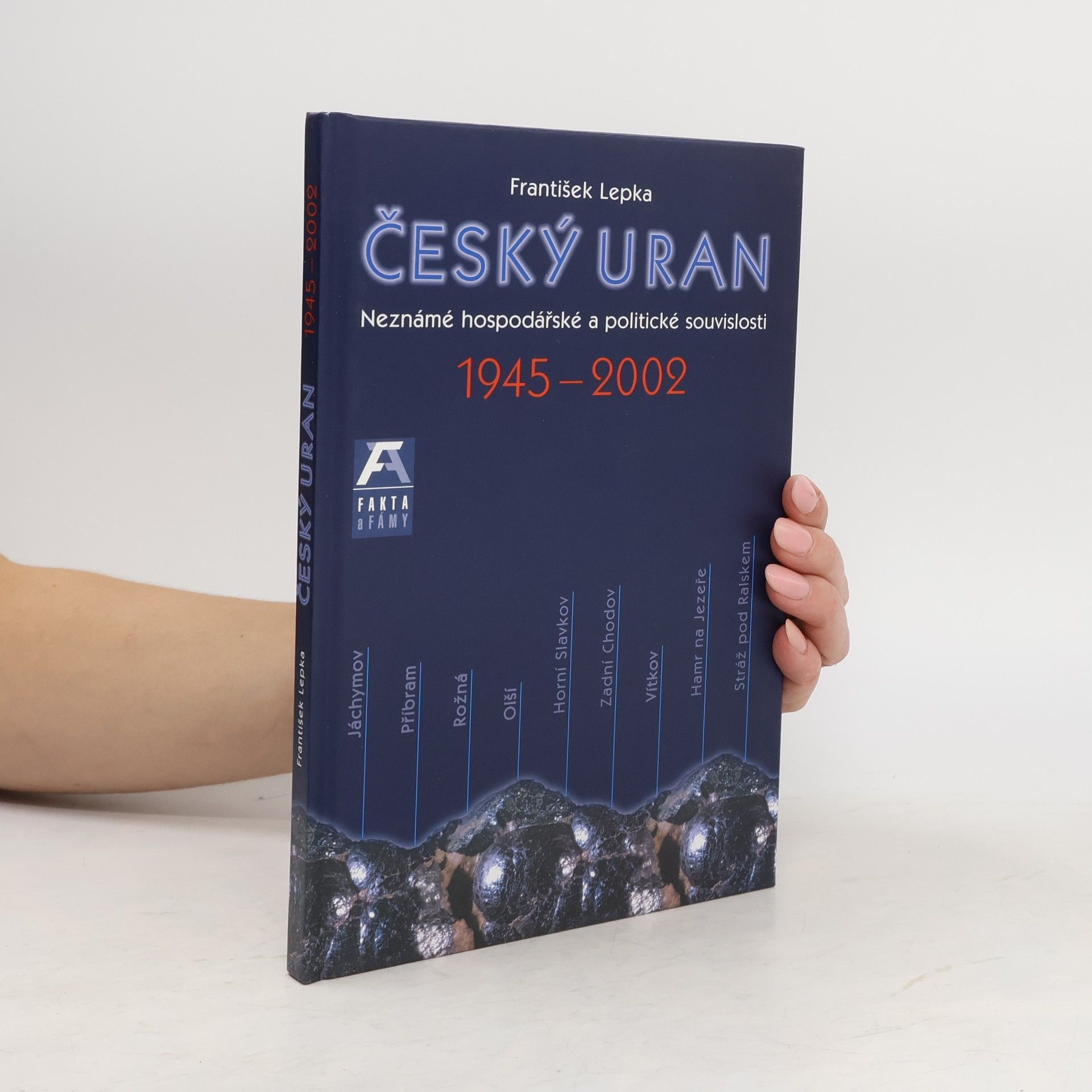 František Lepka Český uran 1945-2002 : neznámé politické a hospodářské souvislosti