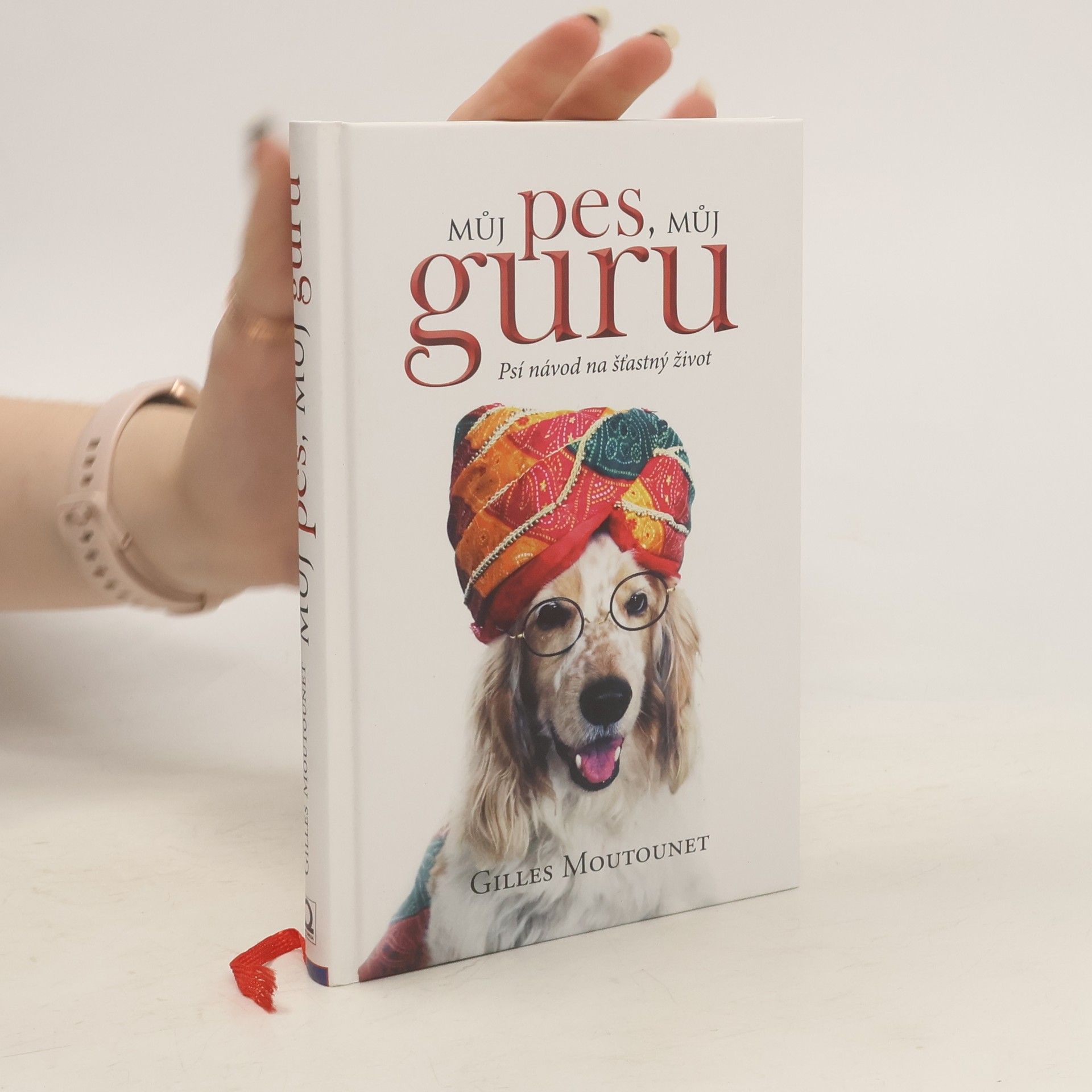 Gilles Moutounet Můj pes - můj guru: Psí návod na šťastný život