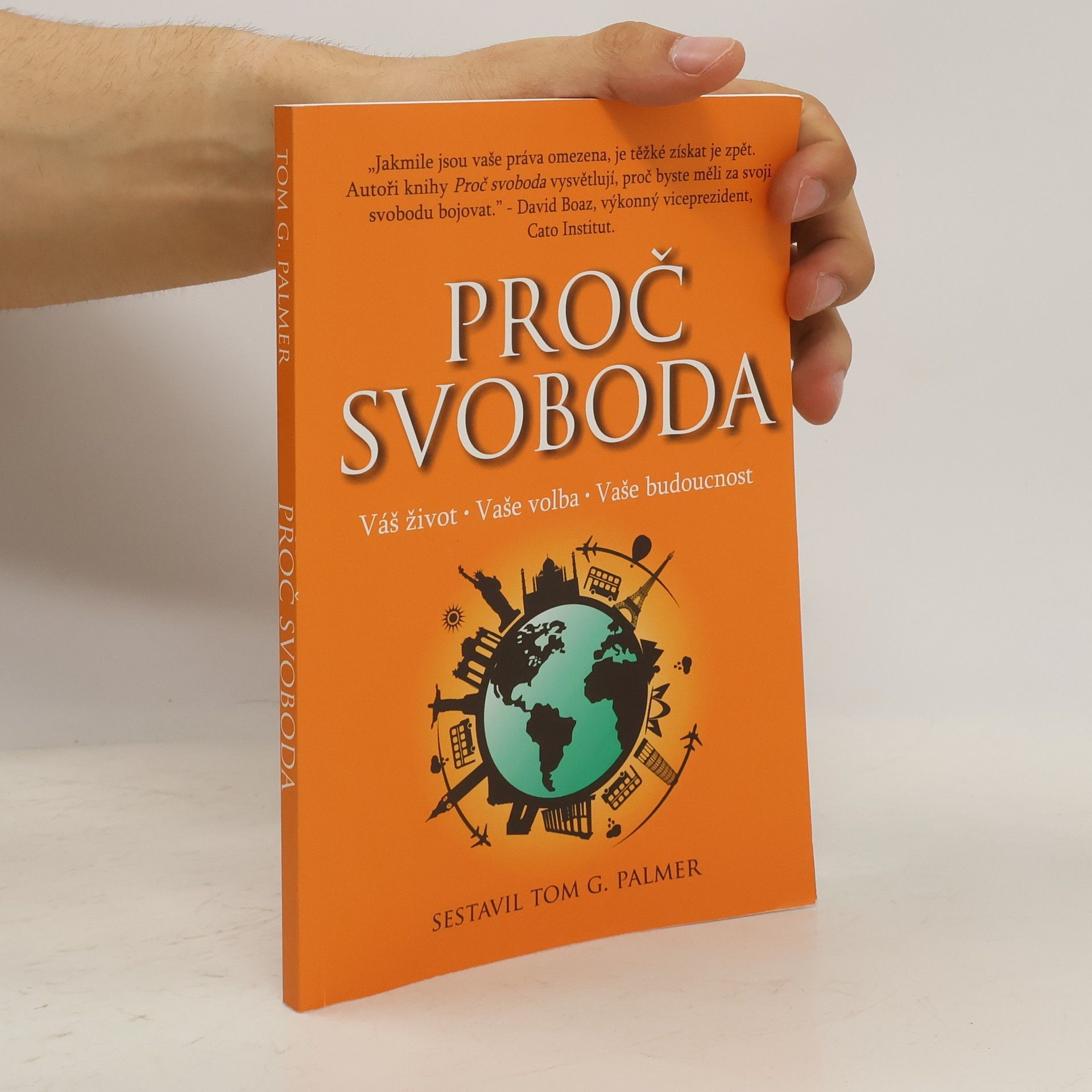 Tom G. Palmer Proč svoboda : váš život - vaše volba - vaše budoucnost