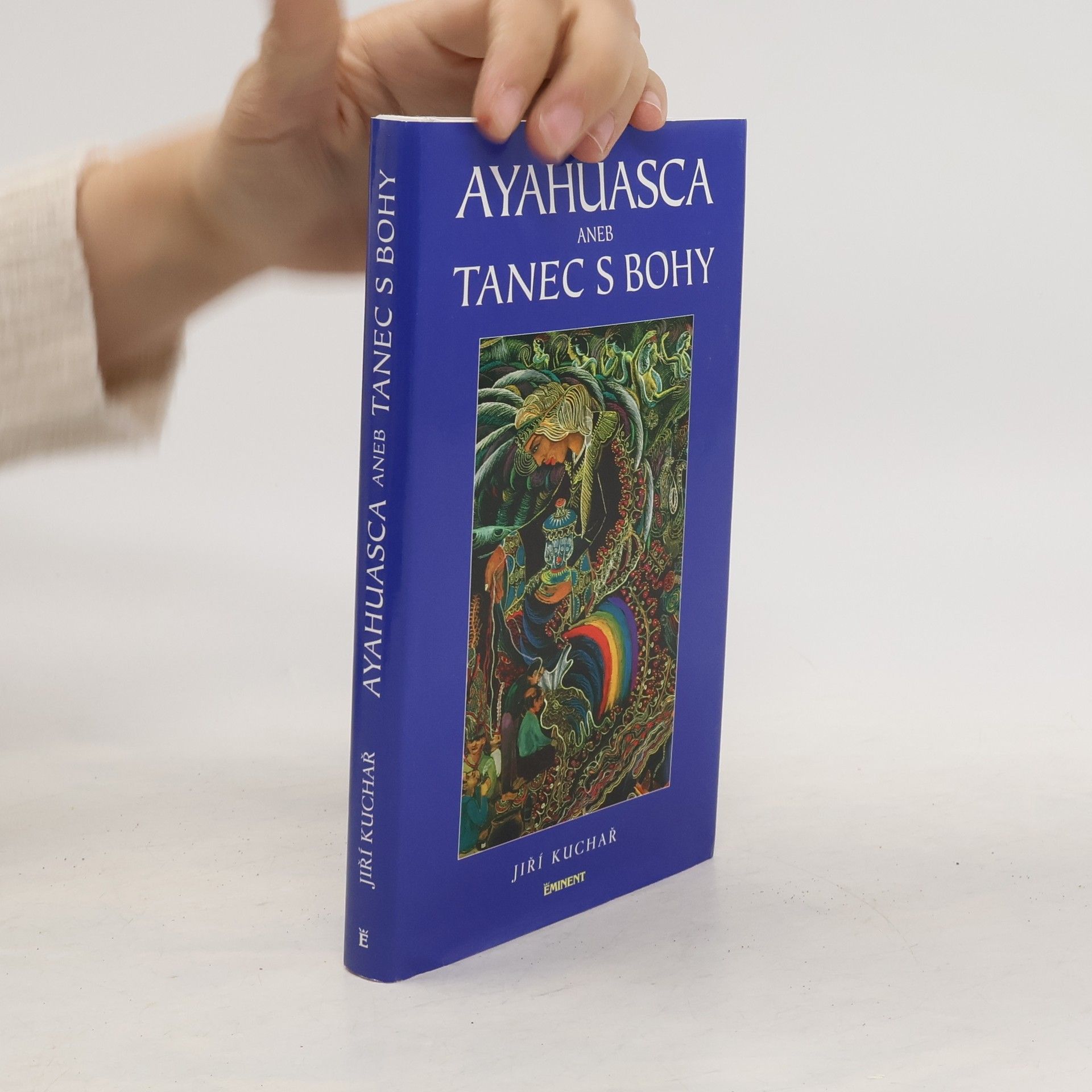 Jiří Kuchař Ayahuasca, aneb, Tanec s bohy