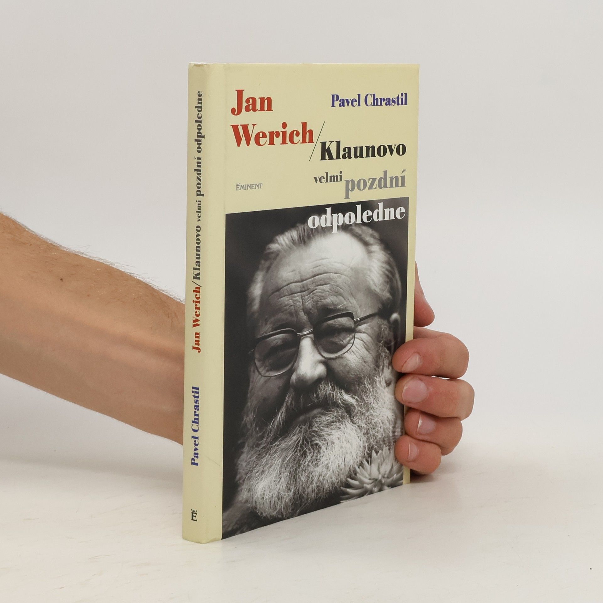 Pavel Chrastil Jan Werich. Klaunovo velmi pozdní odpoledne.