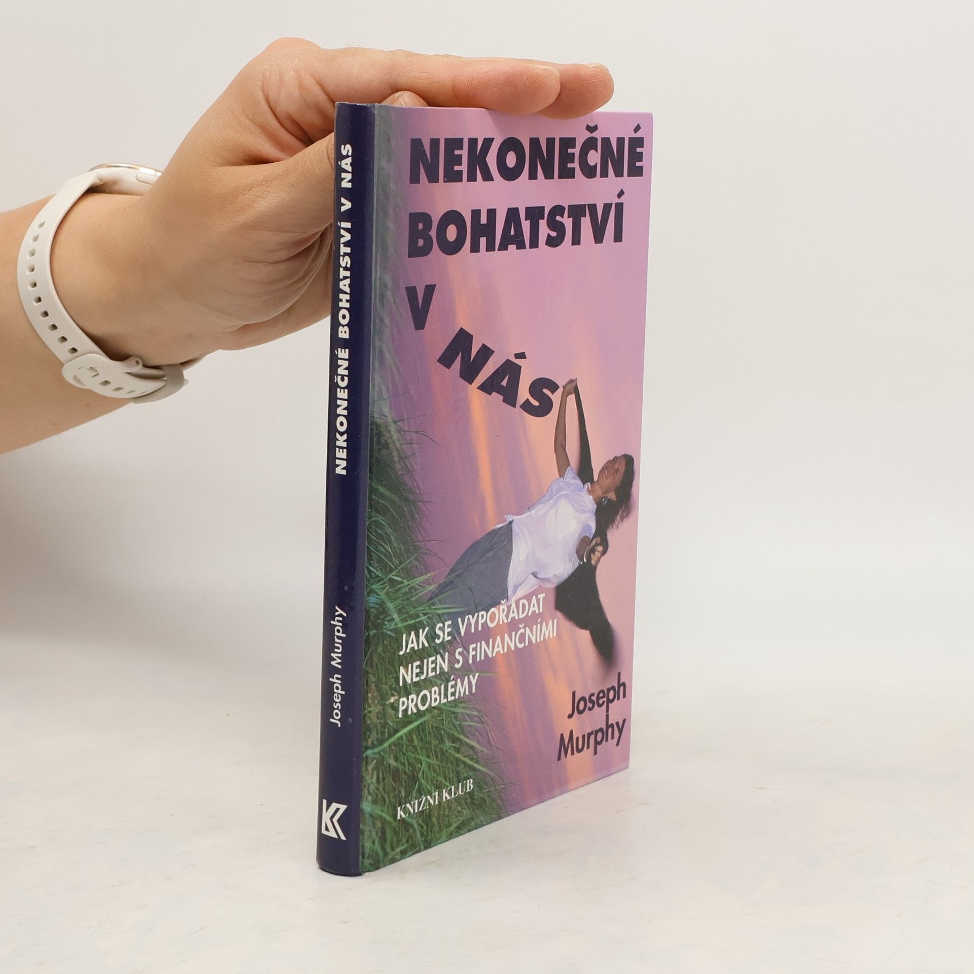 Joseph Murphy Nekonečné bohatství v nás : jak se vypořádat nejen s finančními problémy