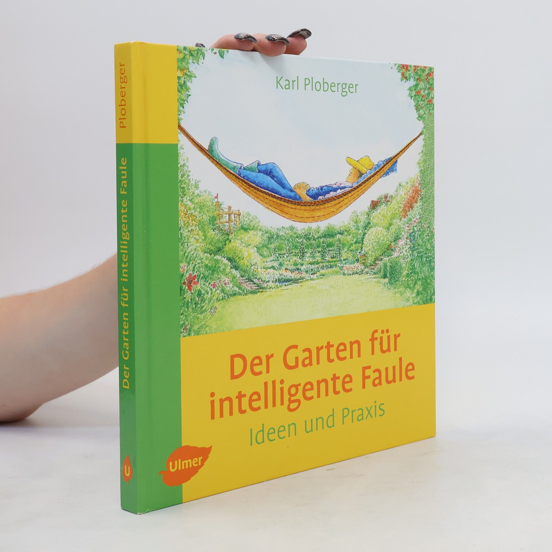 Karl Ploberger Der Garten für intelligente Faule - Ideen und Praxis. Das etwas andere Gartenbuch