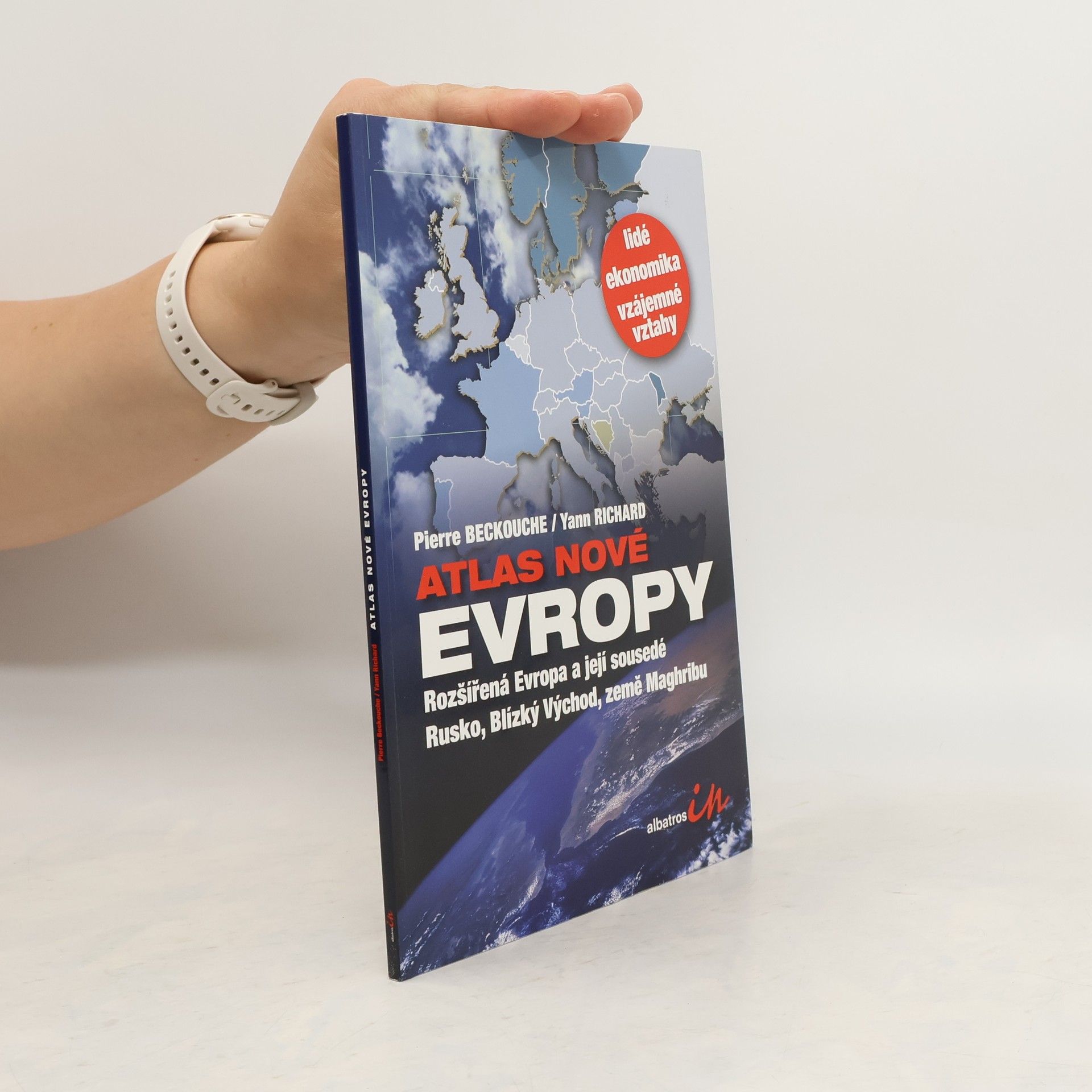 Pierre Beckouche Atlas nové Evropy. Rozšířená Evropa a její sousedé Rusko, Blízký Východ, země Maghribu