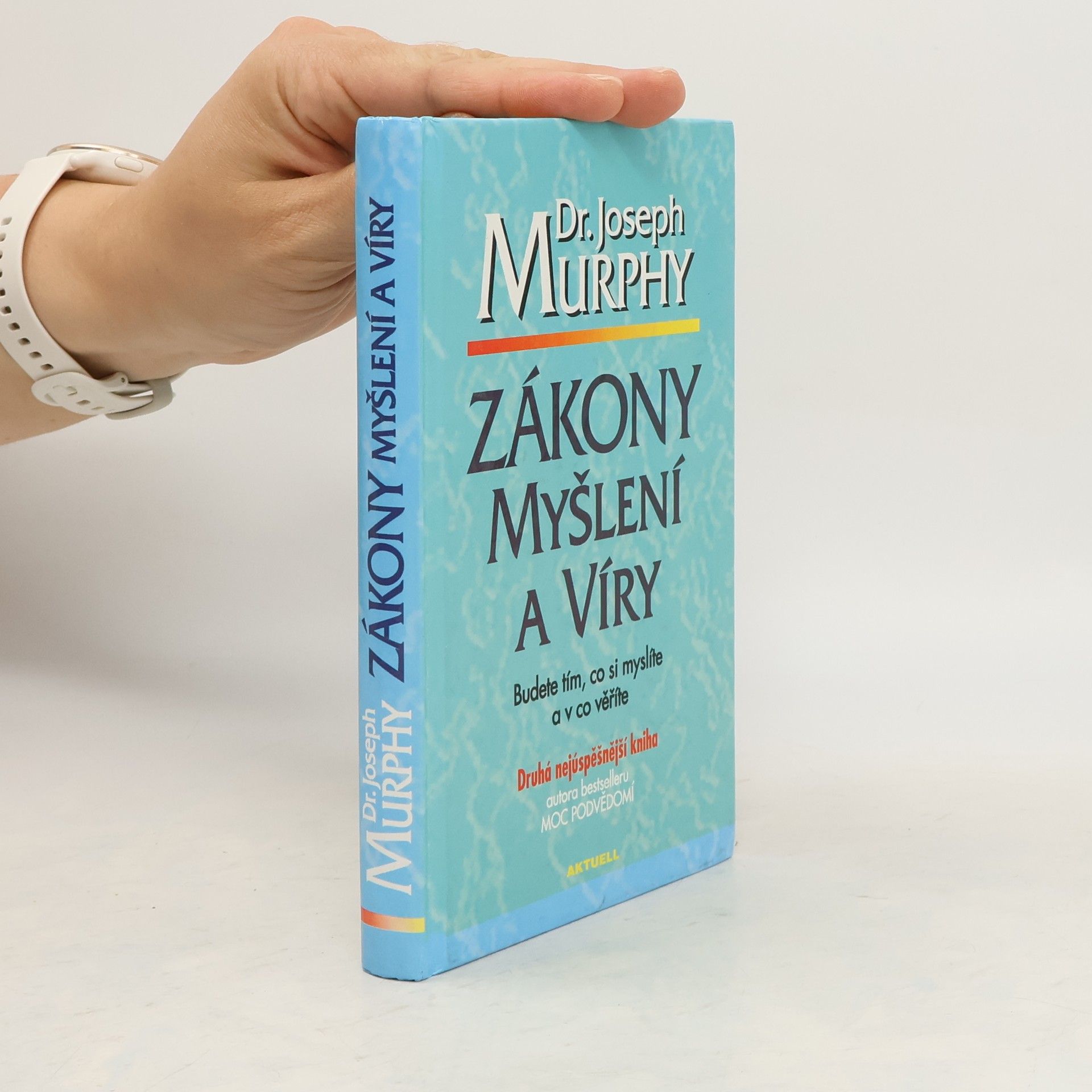 Joseph Murphy Zákony myšlení a víry: Budete tím, co si myslíte a v co věříte