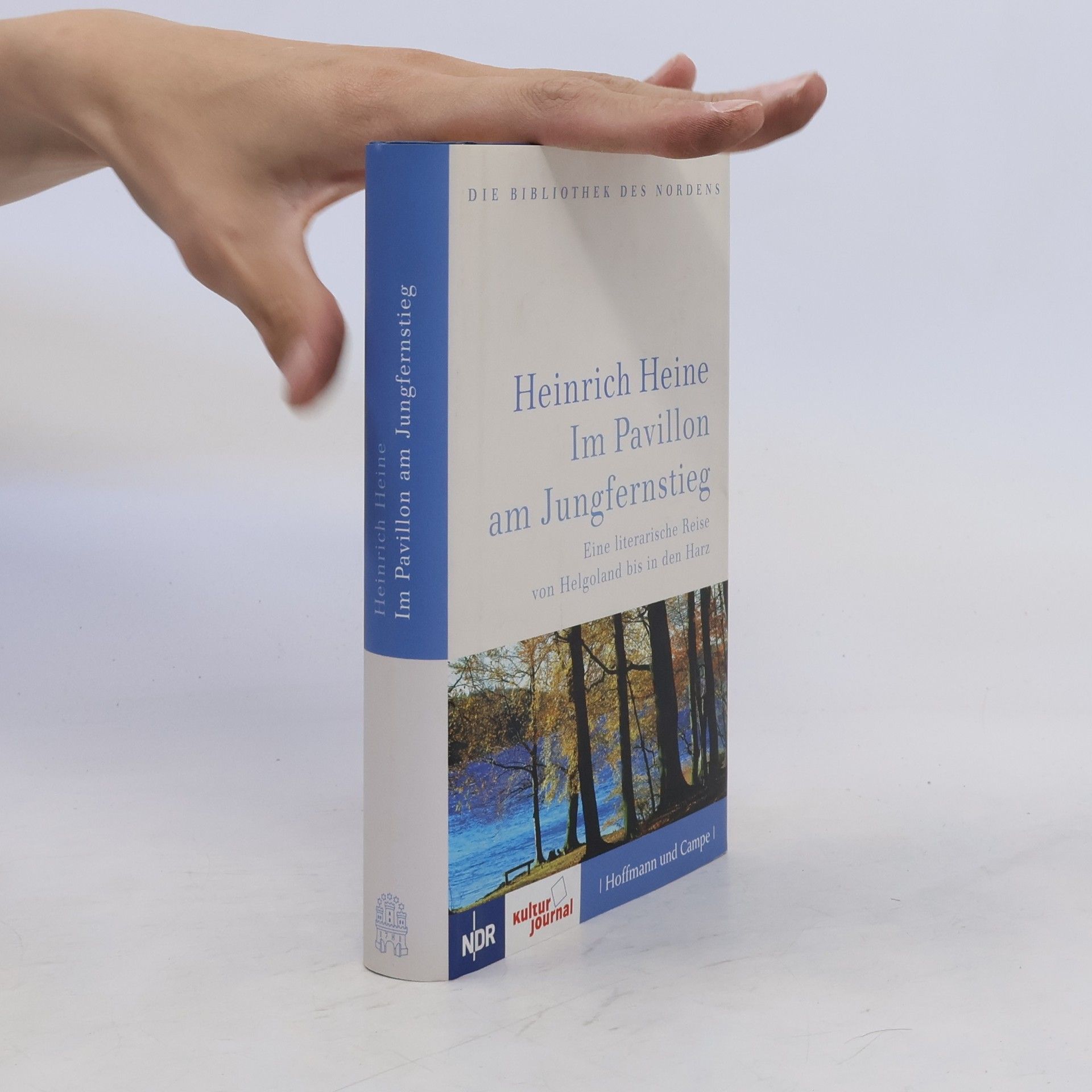 Heinrich Heine Im Pavillon am Jungfernstieg. Eine literarische Reise von Helgoland bis in den Harz