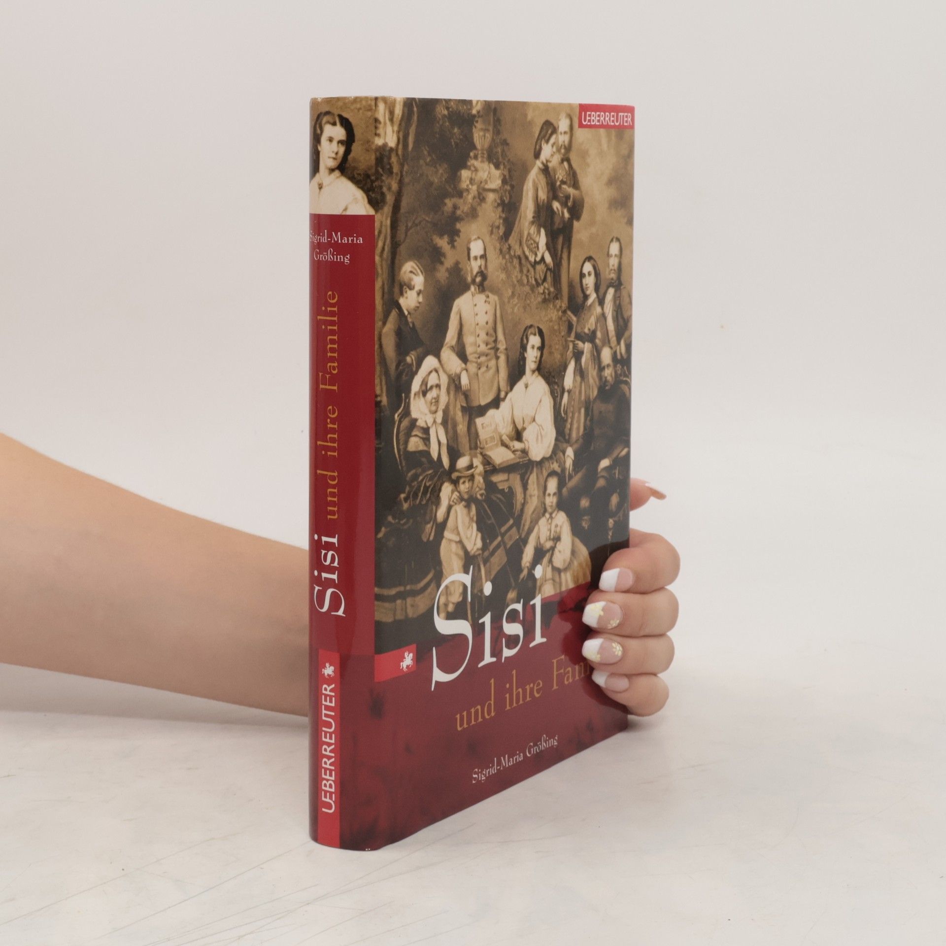 Sigrid Maria Größing Sisi und ihre Familie