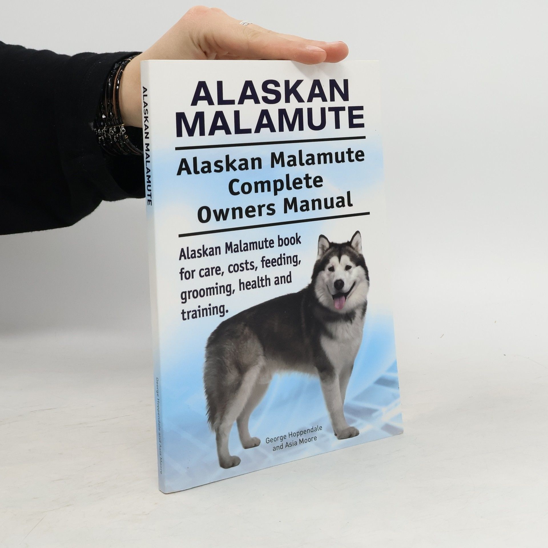 Asia Moore Alaskan Malamute Complete Owners Manual. Alaskan Malamute Book for Care, Costs, Feeding, Grooming, Health and Training.