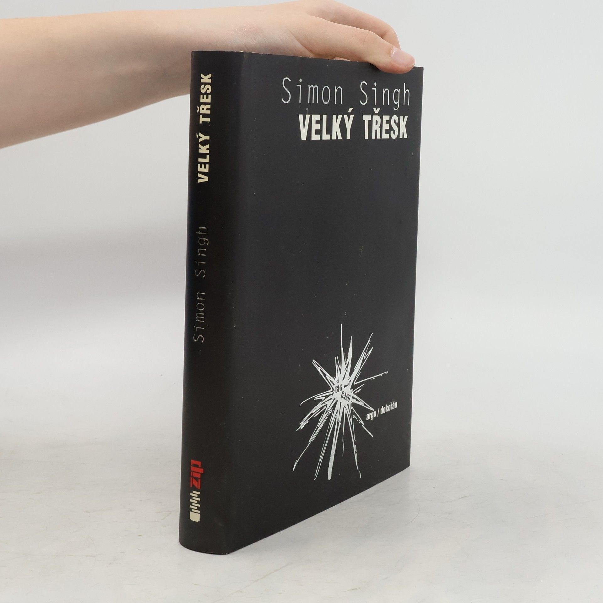 Simon Singh Velký třesk : nejdůležitější vědecký objev všech dob a proč o něm musíte vědět