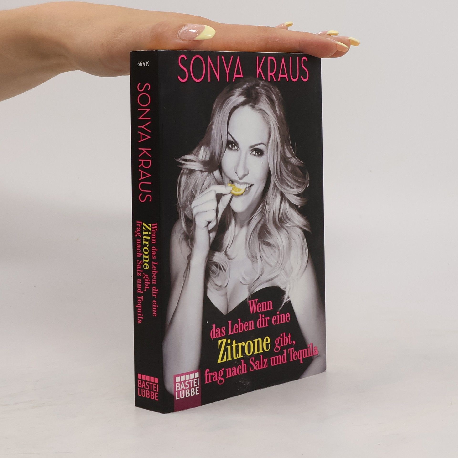 Sonya Kraus Wenn das Leben dir eine Zitrone gibt, frag nach Salz und Tequila