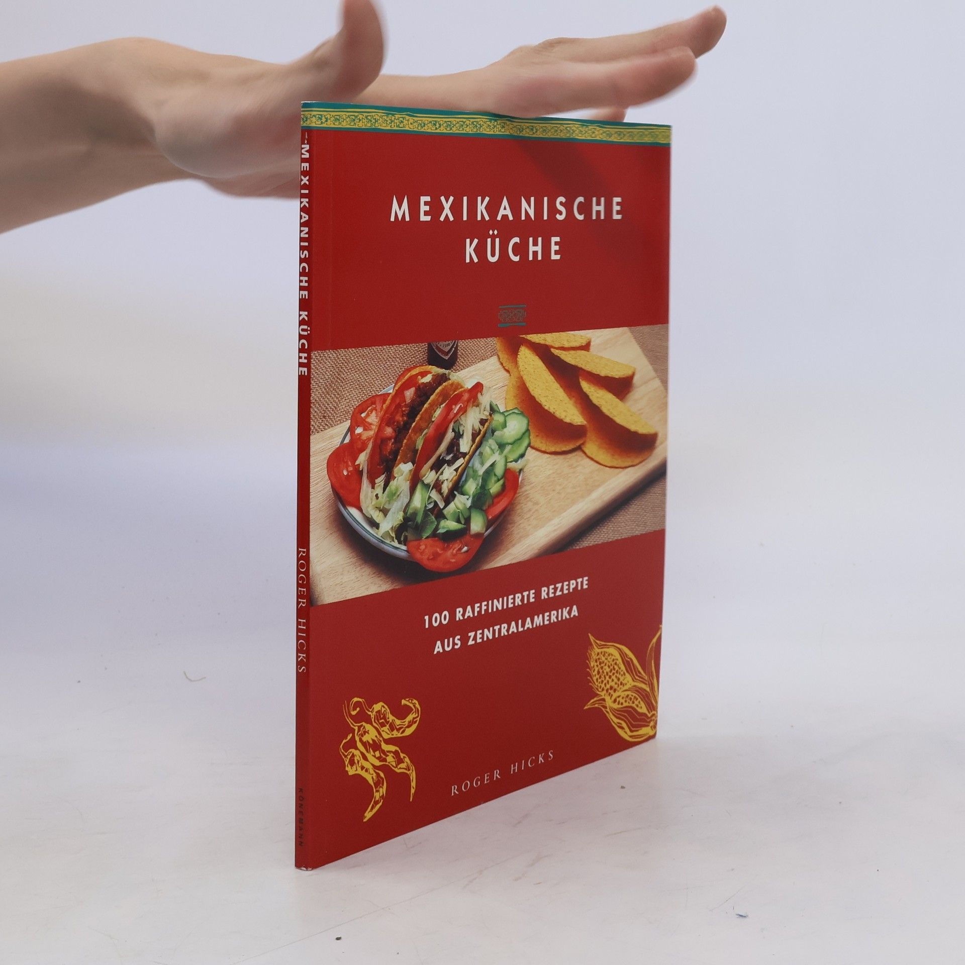 Roger Hicks Mexikanische Küche. 100 raffinierte Rezepte aus Zentralamerika