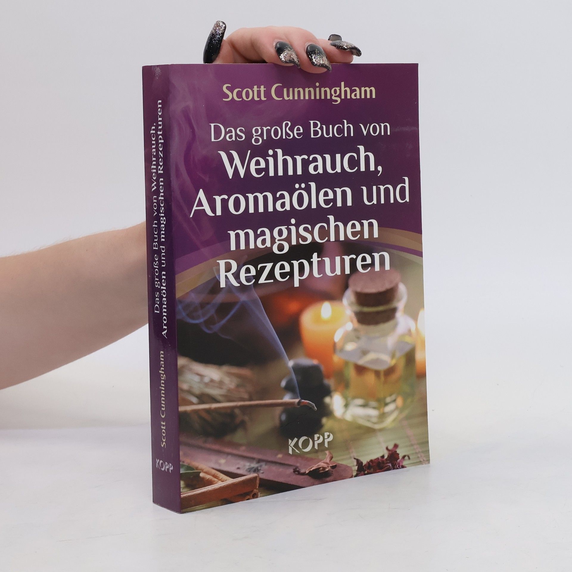 Scott Cunningham Das große Buch von Weihrauch, Aromaölen und magischen Rezepturen