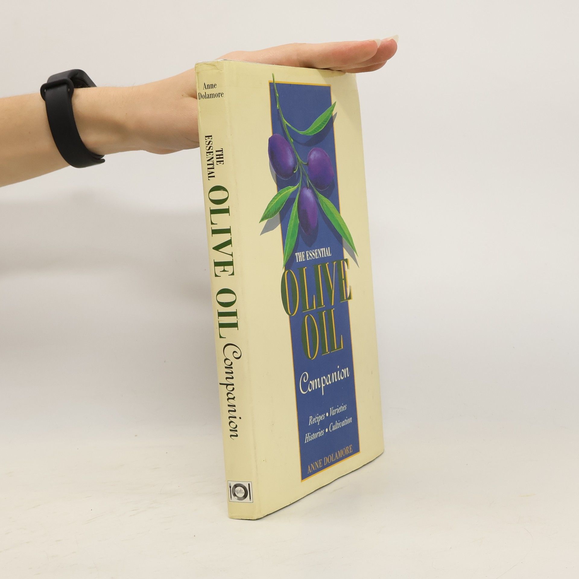 Anne Dolamore The Essential Olive Oil Companion