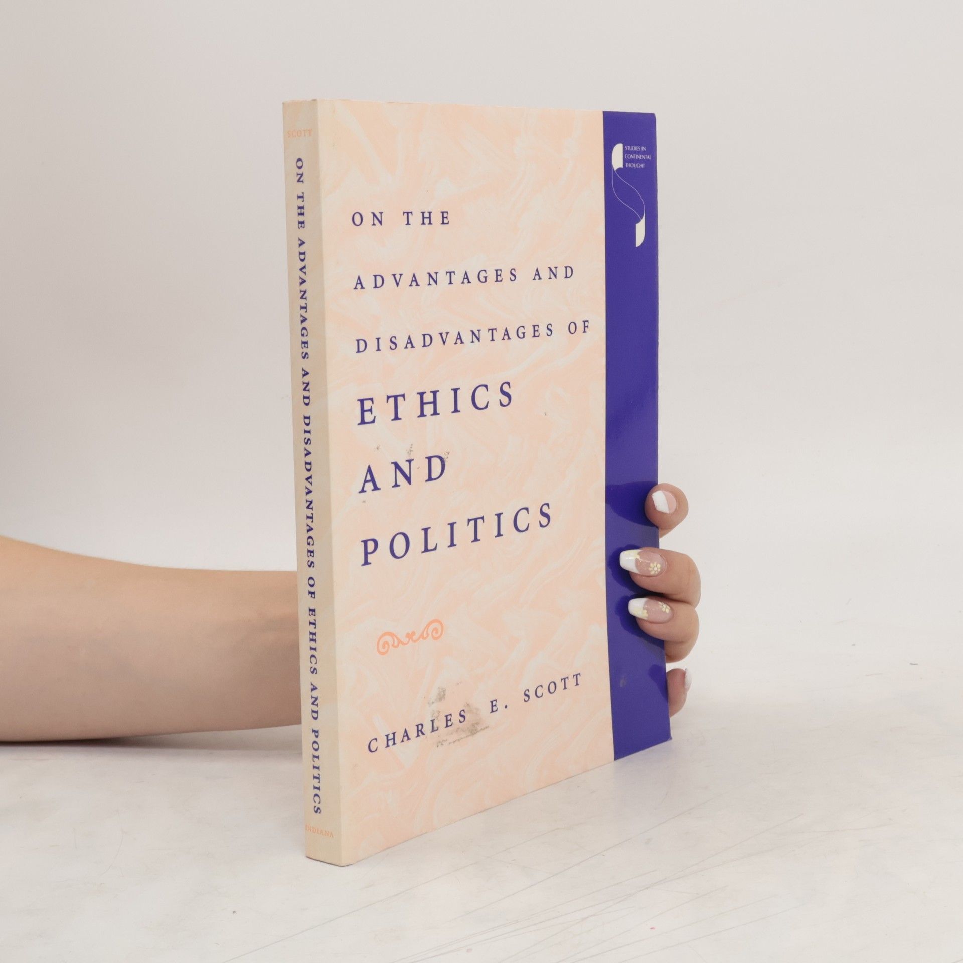 Charles E Scott On the Advantages and Disadvantages of Ethics and Politics