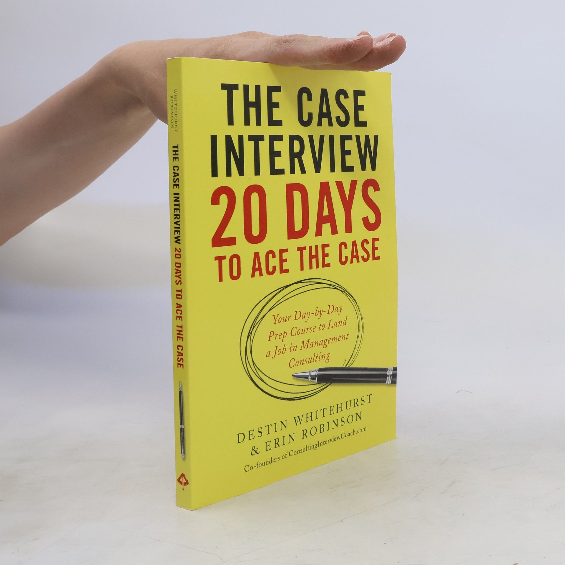 Destin Whitehurst The Case Interview: 20 Days to Ace the Case
