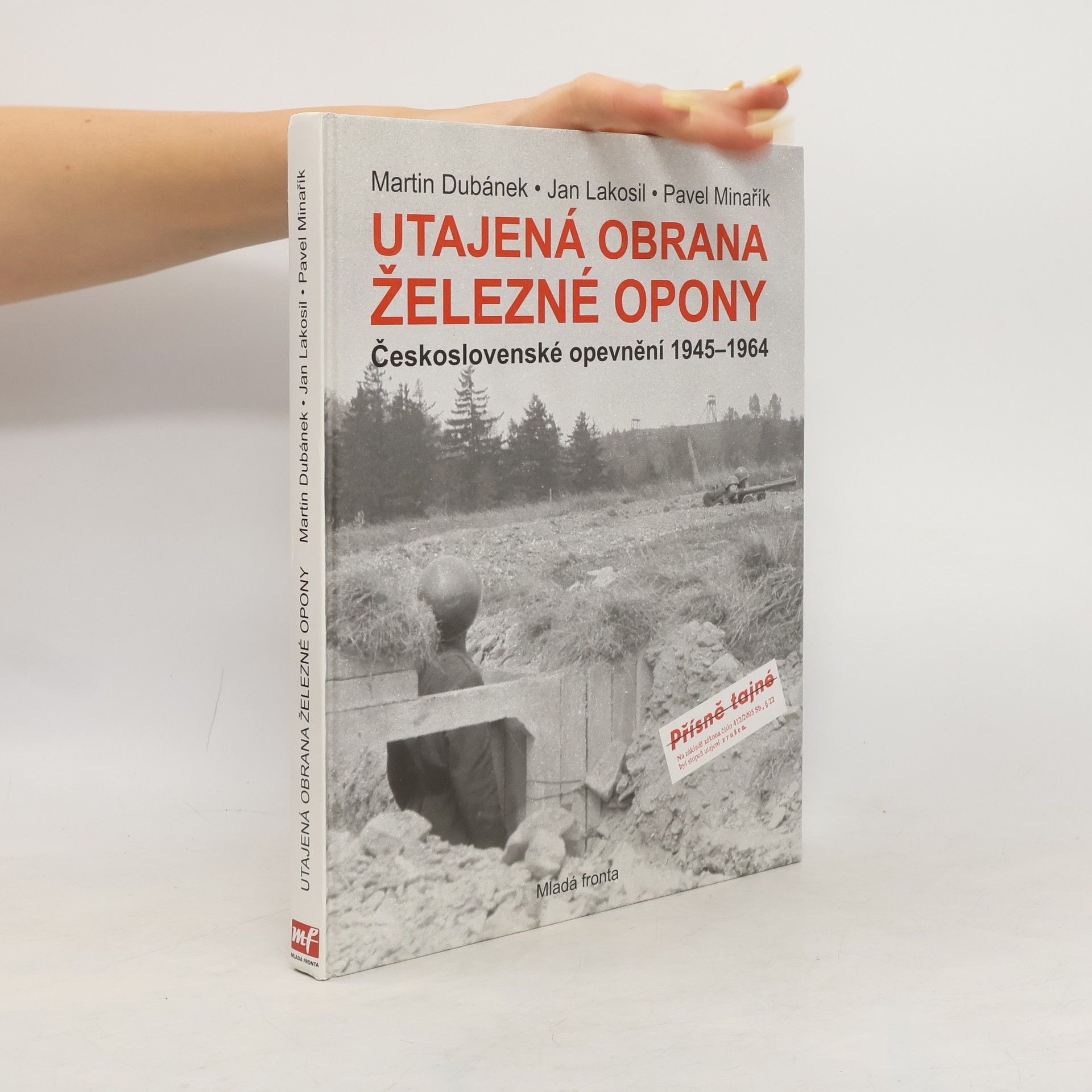 Martin Dubánek Utajená obrana železné opony. Československé opevnění 1945-1964