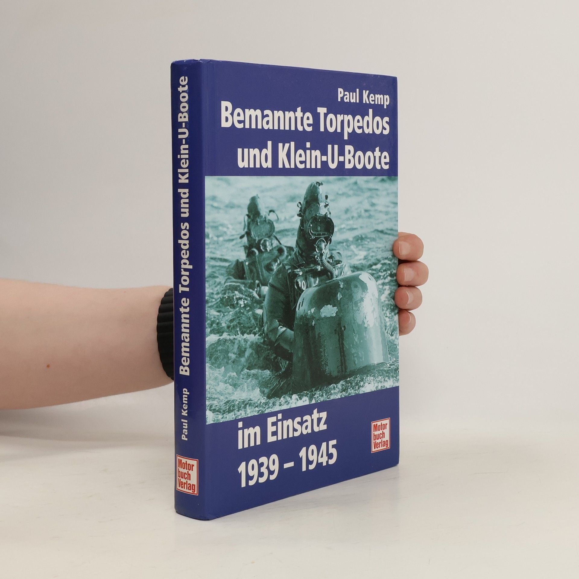 Paul Kemp Bemannte Torpedos und Klein-U-Boote im Einsatz 1939 - 1945