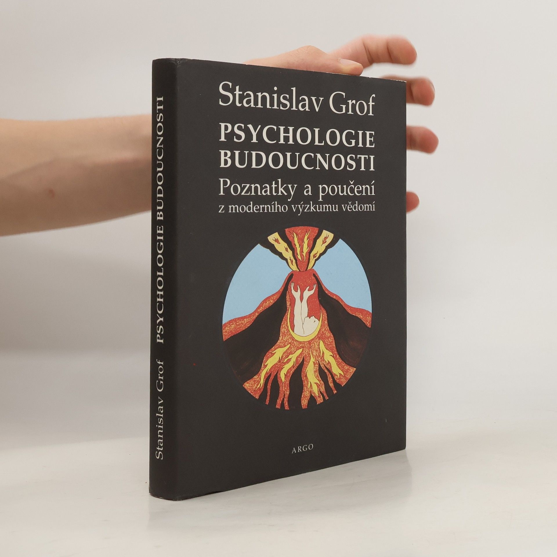Stanislav Grof Psychologie budoucnosti. Poznatky a poučení z moderního výzkumu vědomí