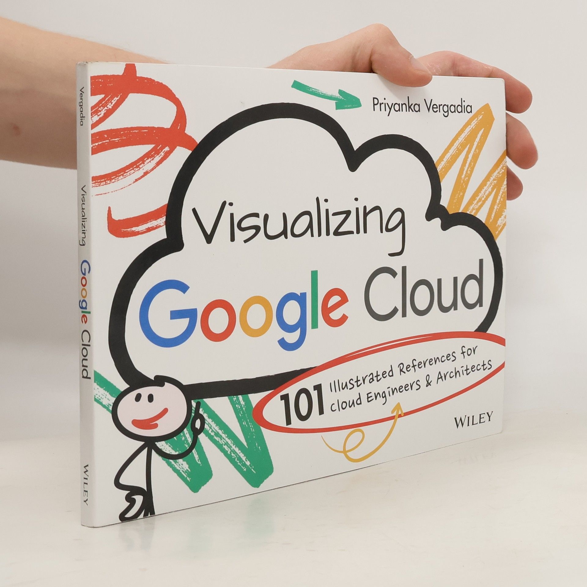 Priyanka Vergadia Visualizing Google Cloud: 101 Illustrated Referenc es for Cloud Engineers and Architects