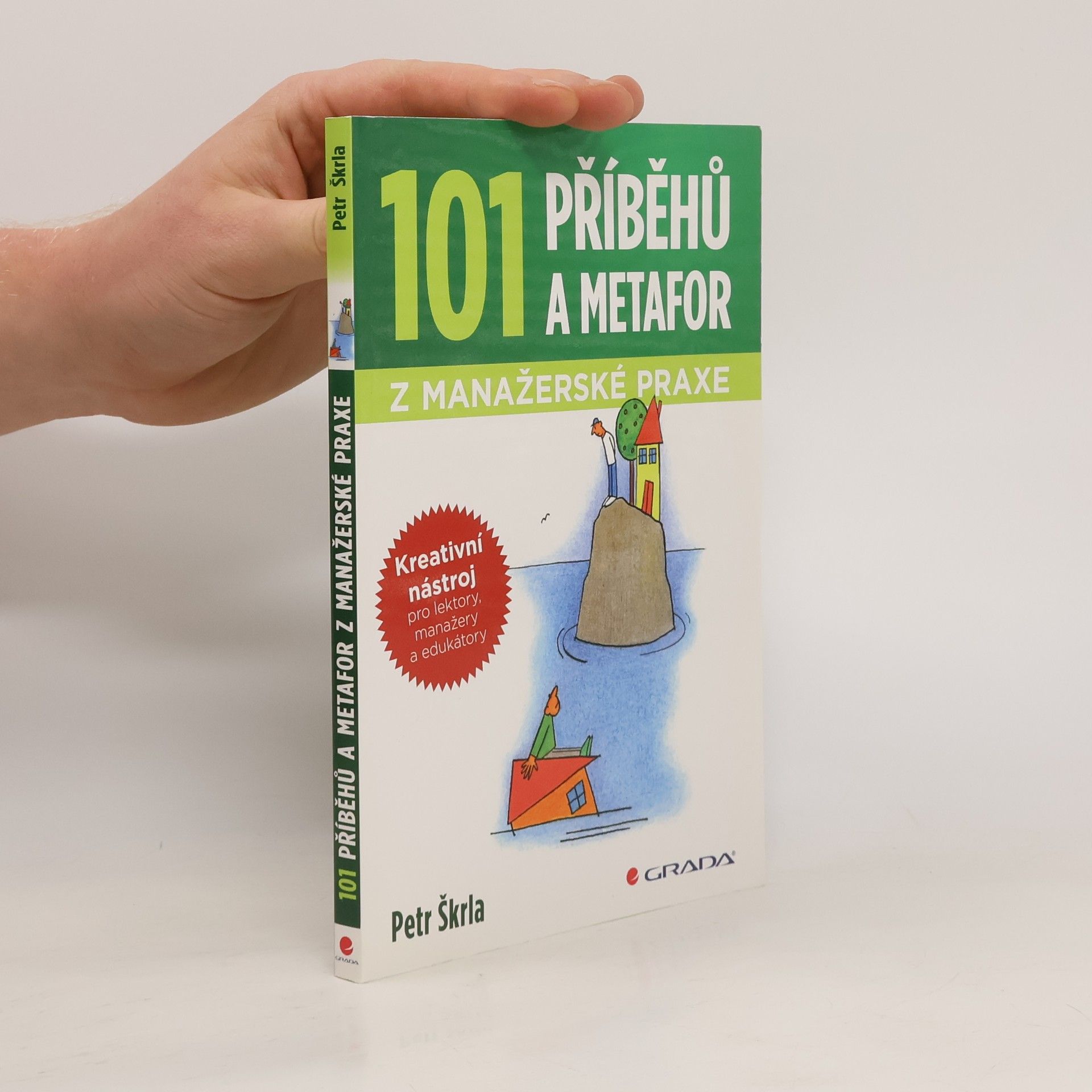 Petr Škrla 101 příběhů a metafor z manažerské praxe. Kreativní nástroj pro lektory, manažery a edukátory