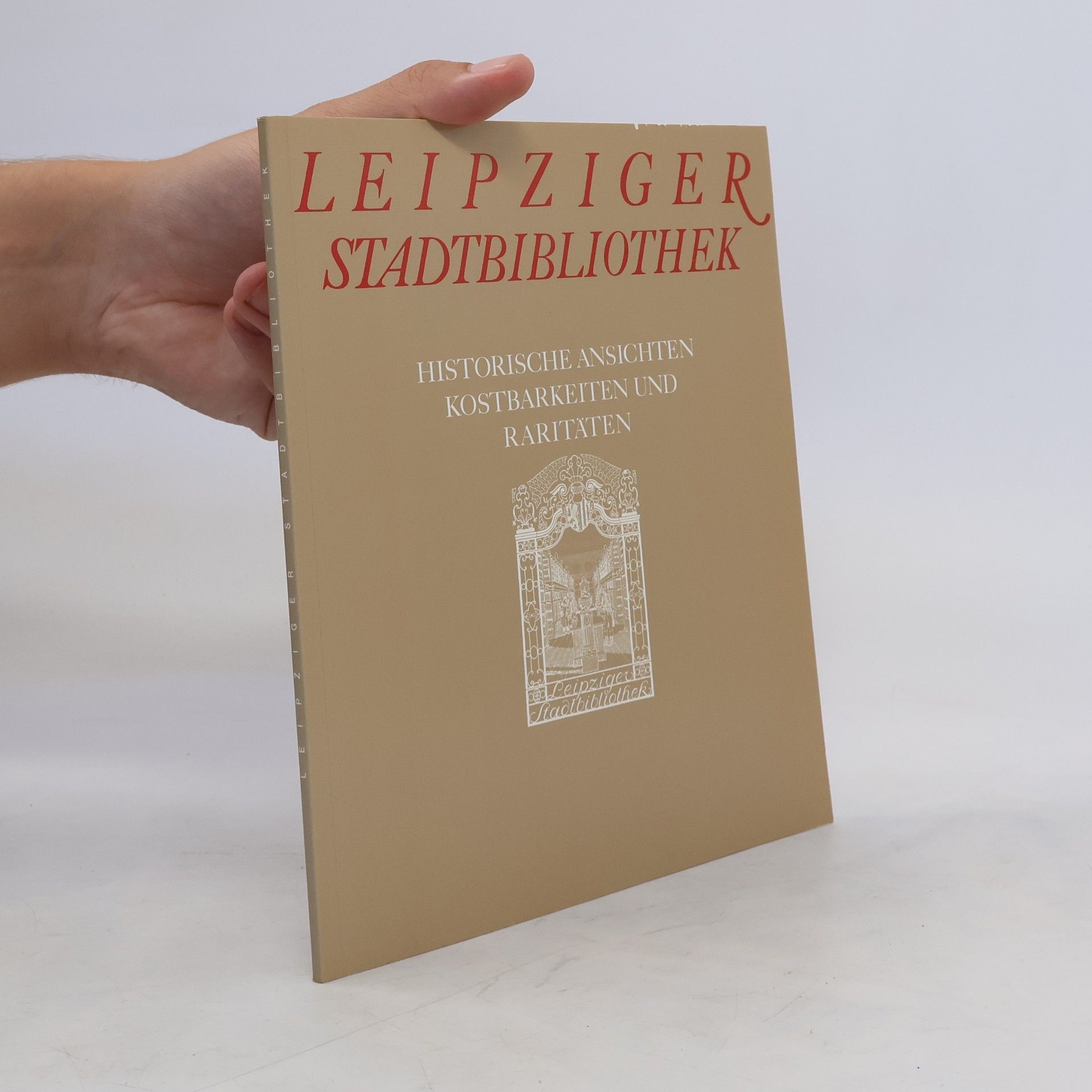 Christel Foerster Leipziger Stadtbibliothek. Historische Ansichten Kostbarkeiten und Raritäten