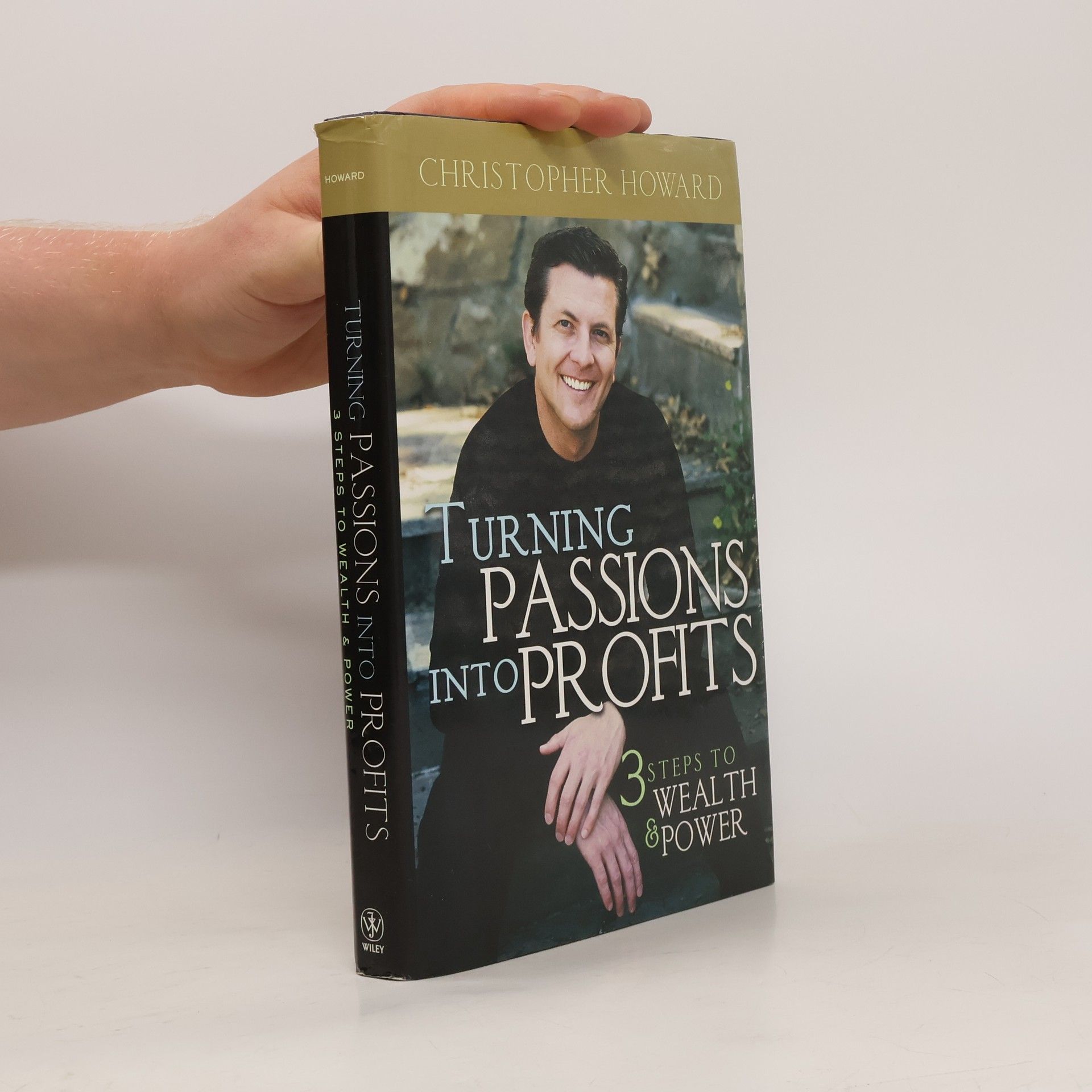 Christopher Howard Turning passions into profits: three steps to wealth and power