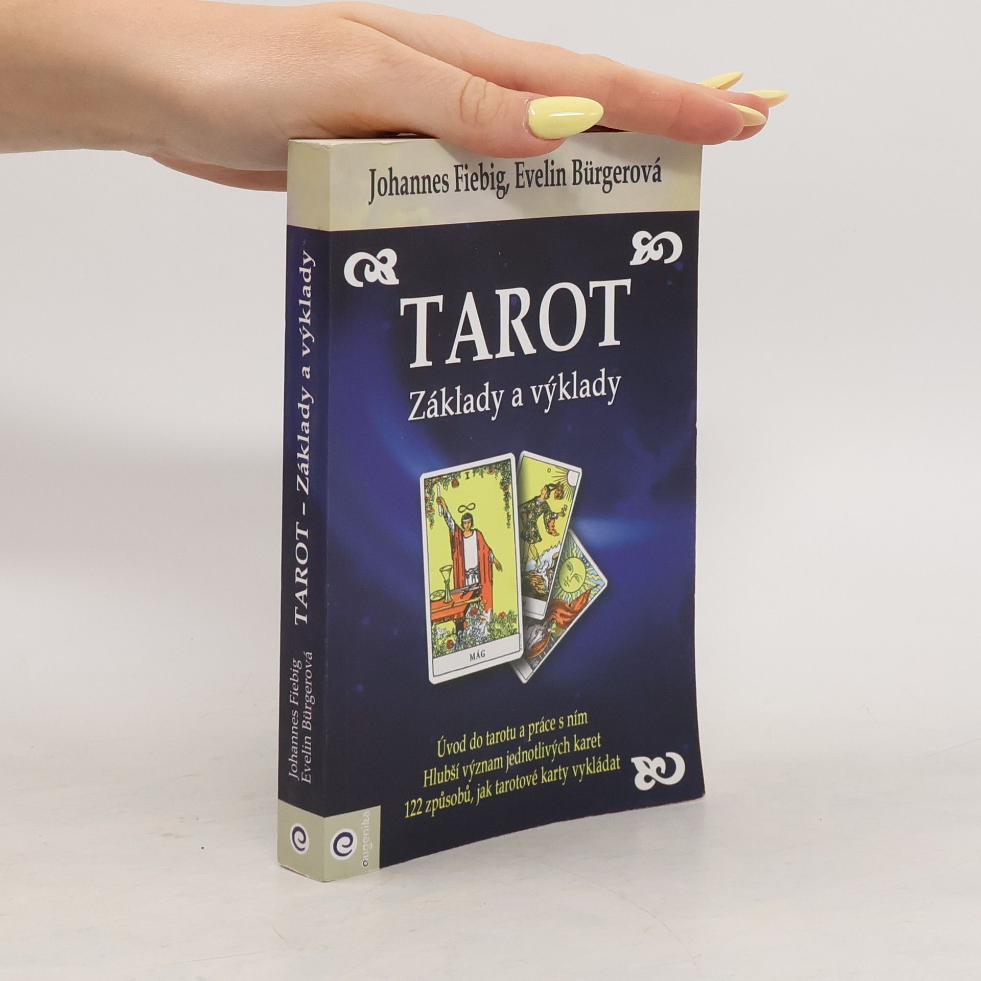 Johannes Fiebig Tarot : základy a výklady : úvod do tarotu a práce s ním, hlubší význam jednotlivých karet, 122 způsobů, jak tarotové karty vykládat