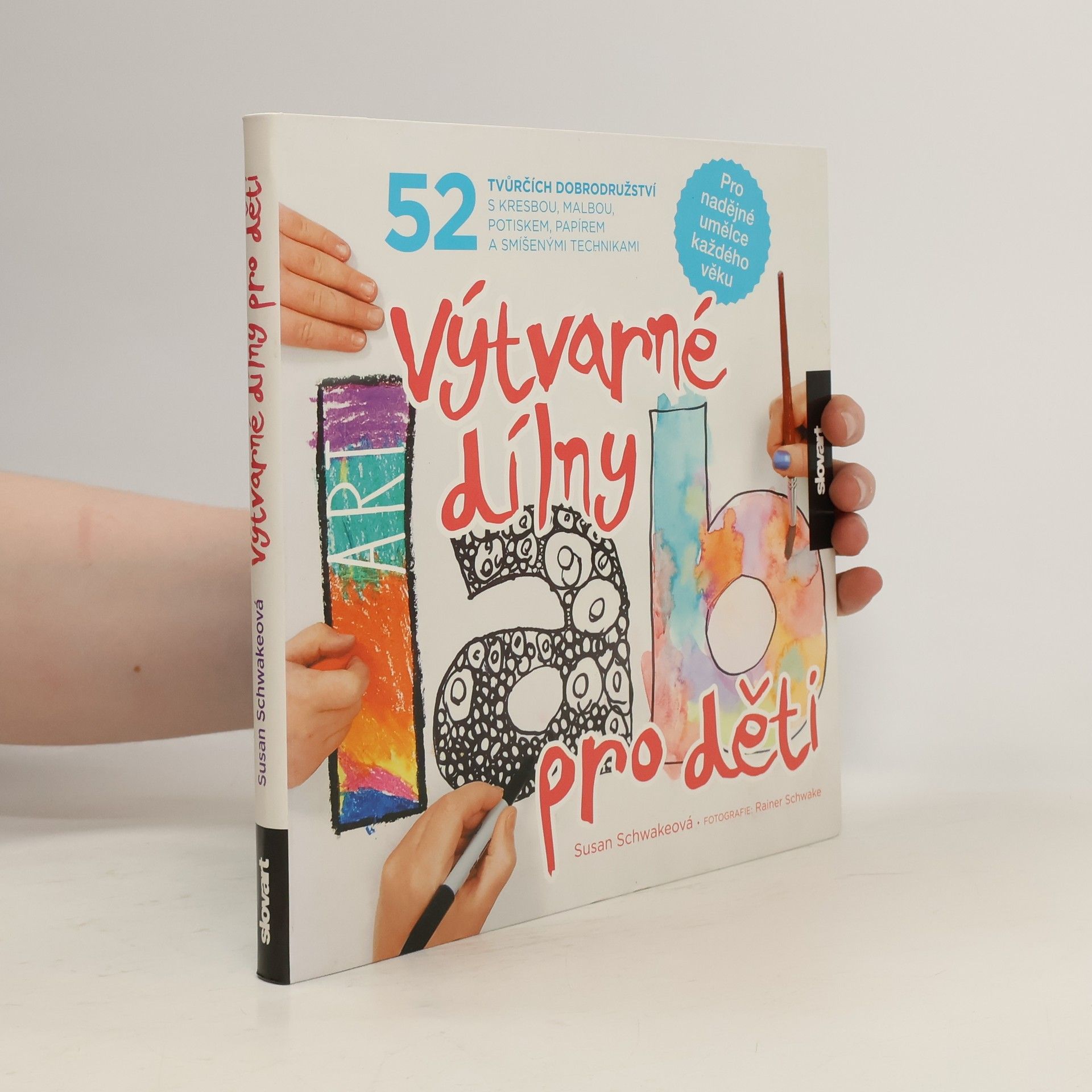 Susan Schwake Výtvarné dílny pro děti. 52 tvůrčích dobrodružství s kresbou, malbou, potiskem, papírem a smíšenými technikami