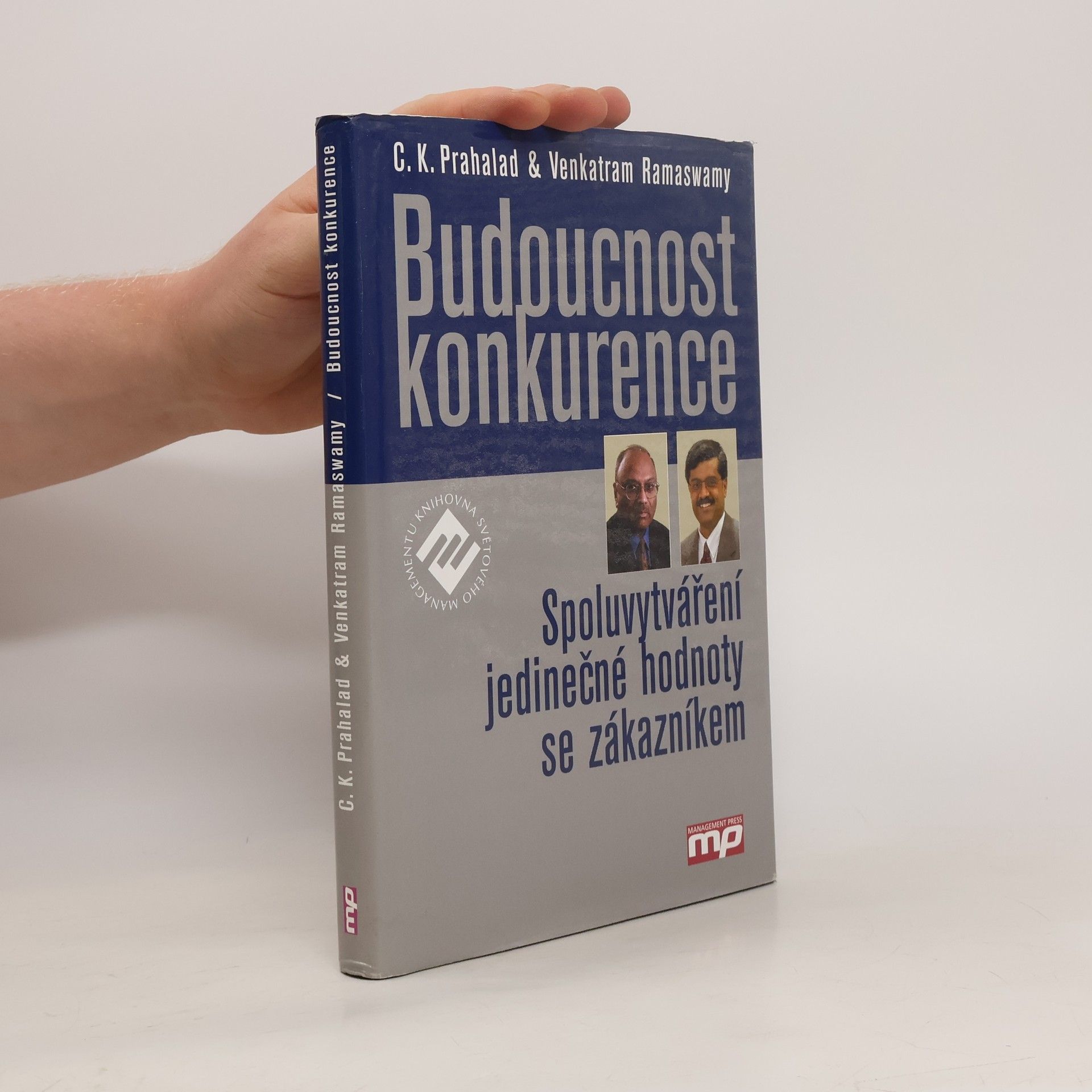 C. K. Prahalad Budoucnost konkurence: Spoluvytváření jedinečné hodnoty se zákazníkem