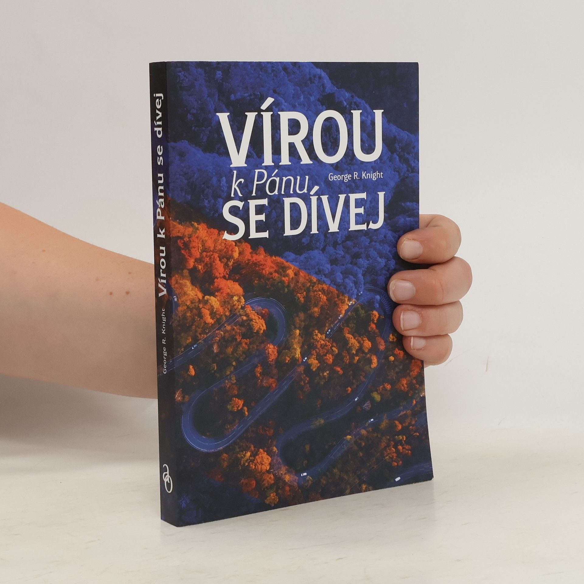 George R. Knight Vírou k Pánu se dívej