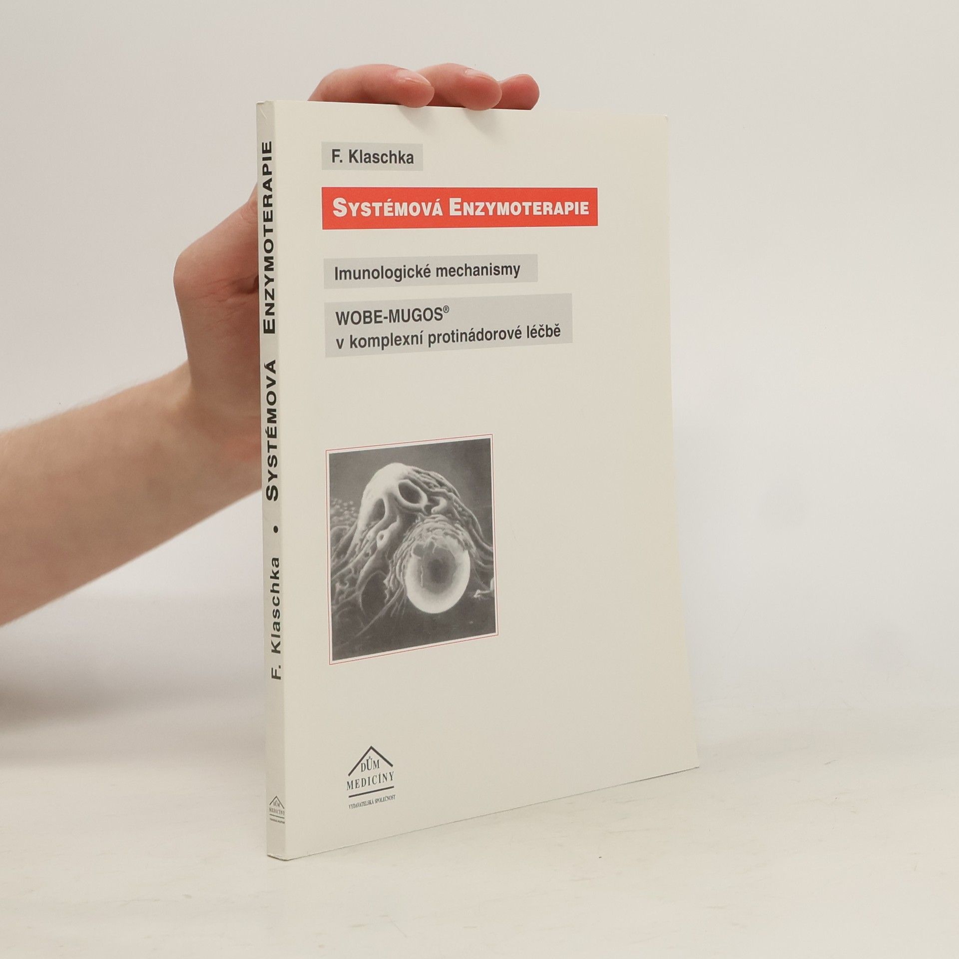 Franz Klaschka Systémová enzymoterapie : imunologické mechanismy WOBE-MUGOS v komplexní protinádorové léčbě