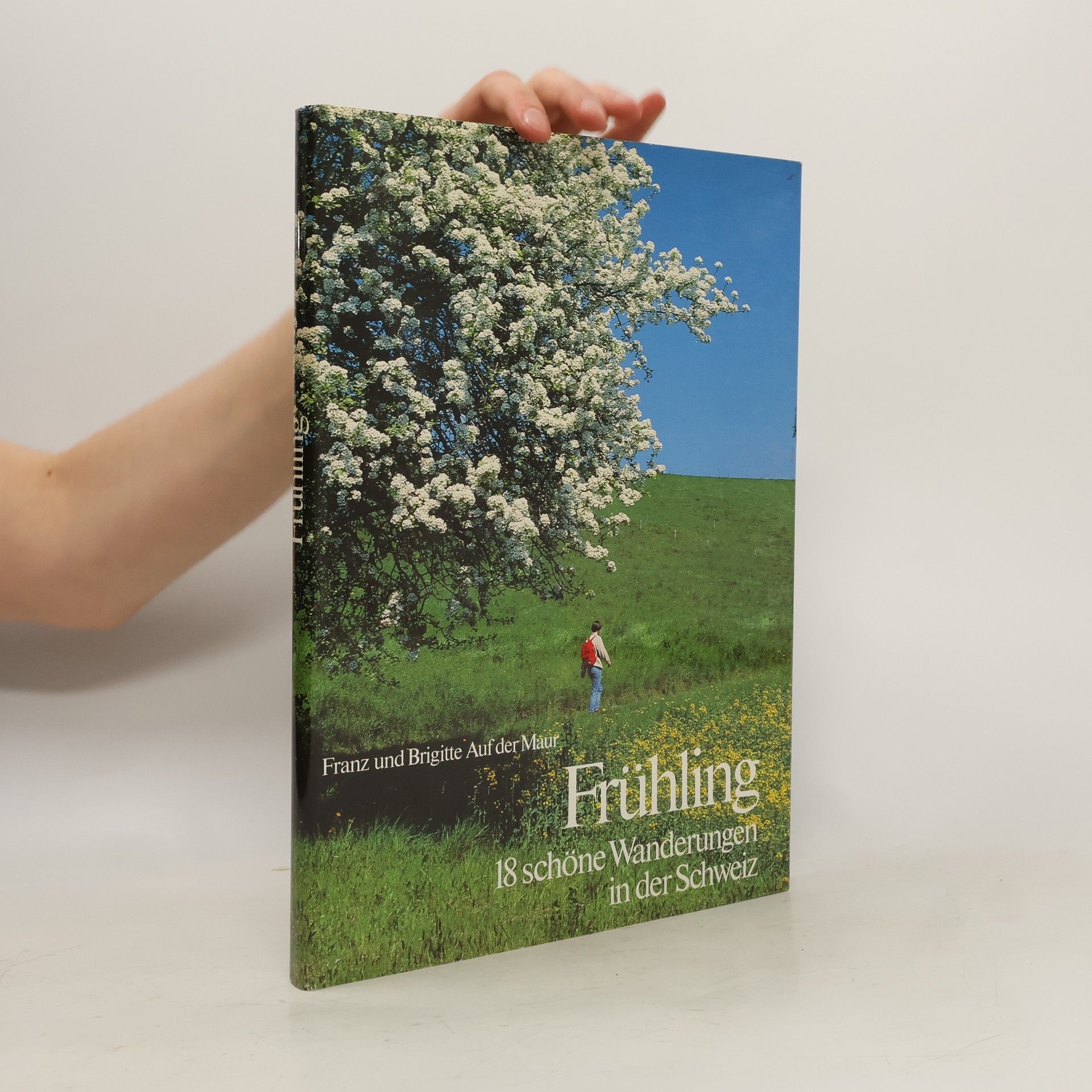 Franz Maur Frühling. 18 schöne Wanderungen in der Schweiz