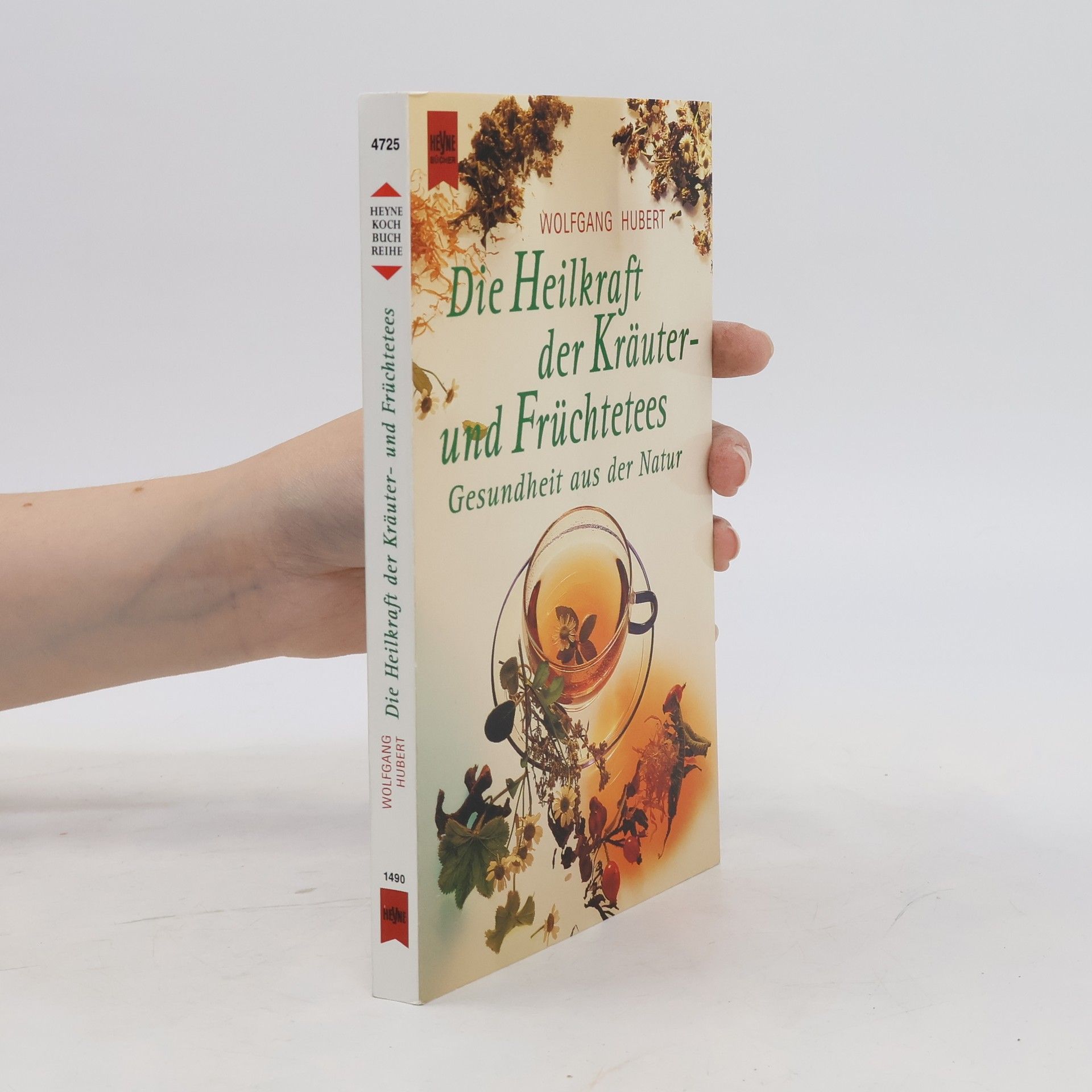 Wolfgang Huber Die Heilkraft der Kräuter- und Früchtetees
