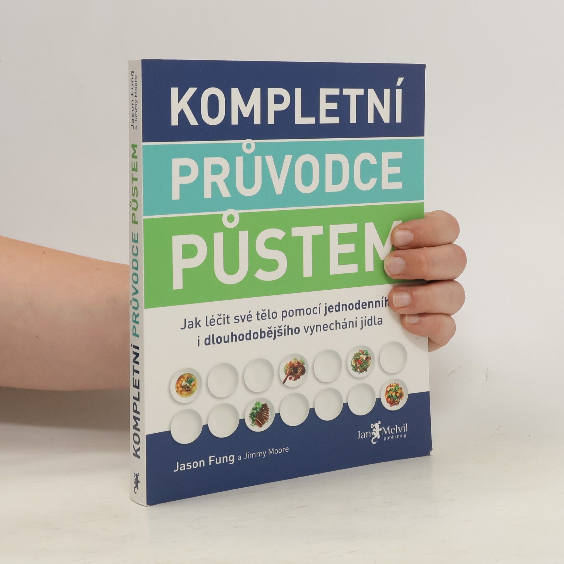 Jason Fung Kompletní průvodce půstem: Jak léčit své tělo pomocí jednodenního i dlouhodobějšího vynechání jídla