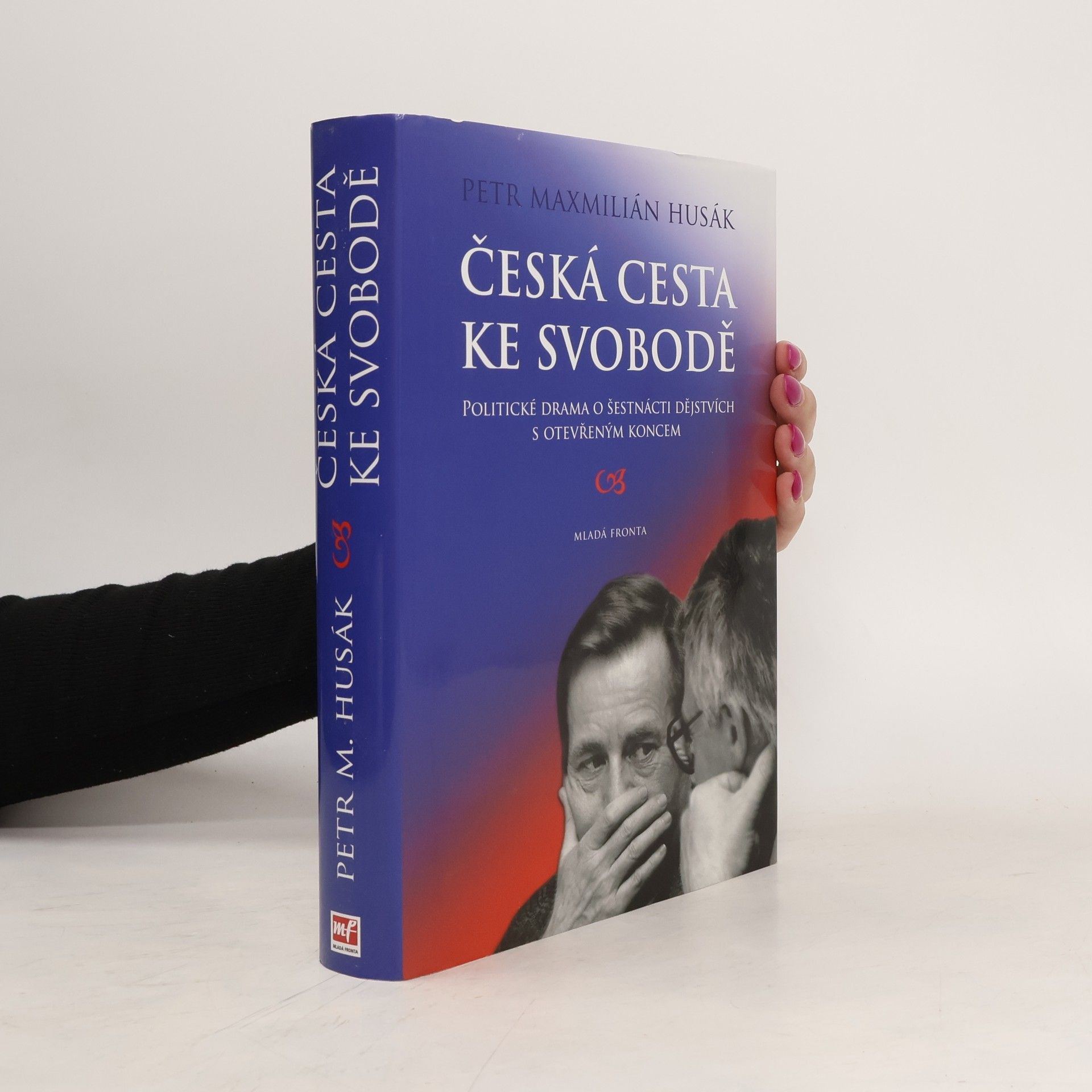 Petr Maxmilián Husák Česká cesta ke svobodě : politické drama o šestnácti dějstvích s otevřeným koncem