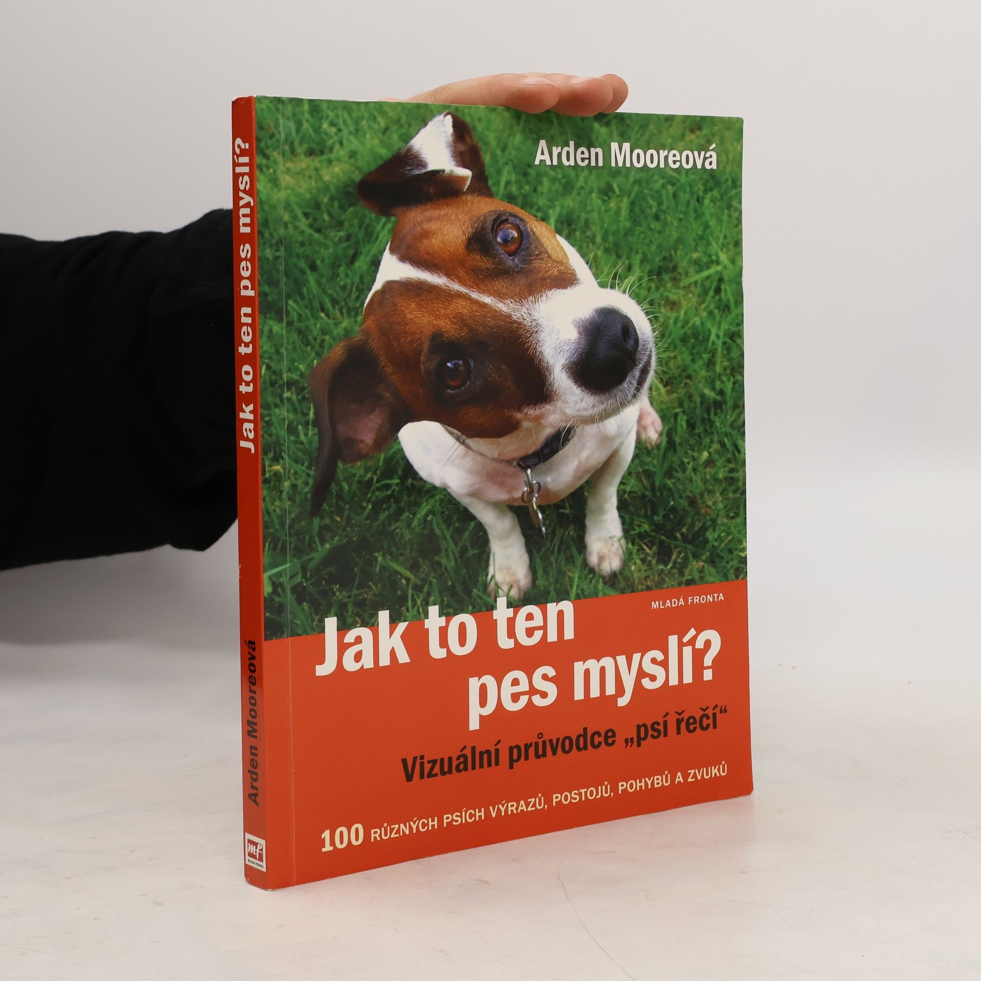 Arden Moore Jak to ten pes myslí? : vizuální průvodce "psí řečí"