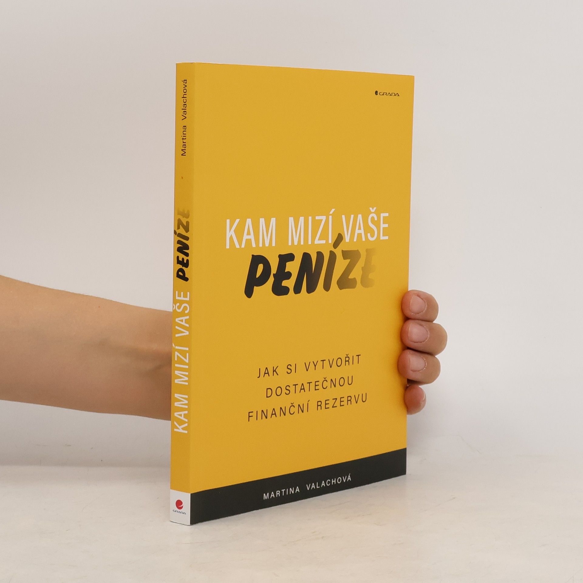 Martina Valachová Kam mizí vaše peníze : jak si vytvořit dostatečnou finanční rezervu