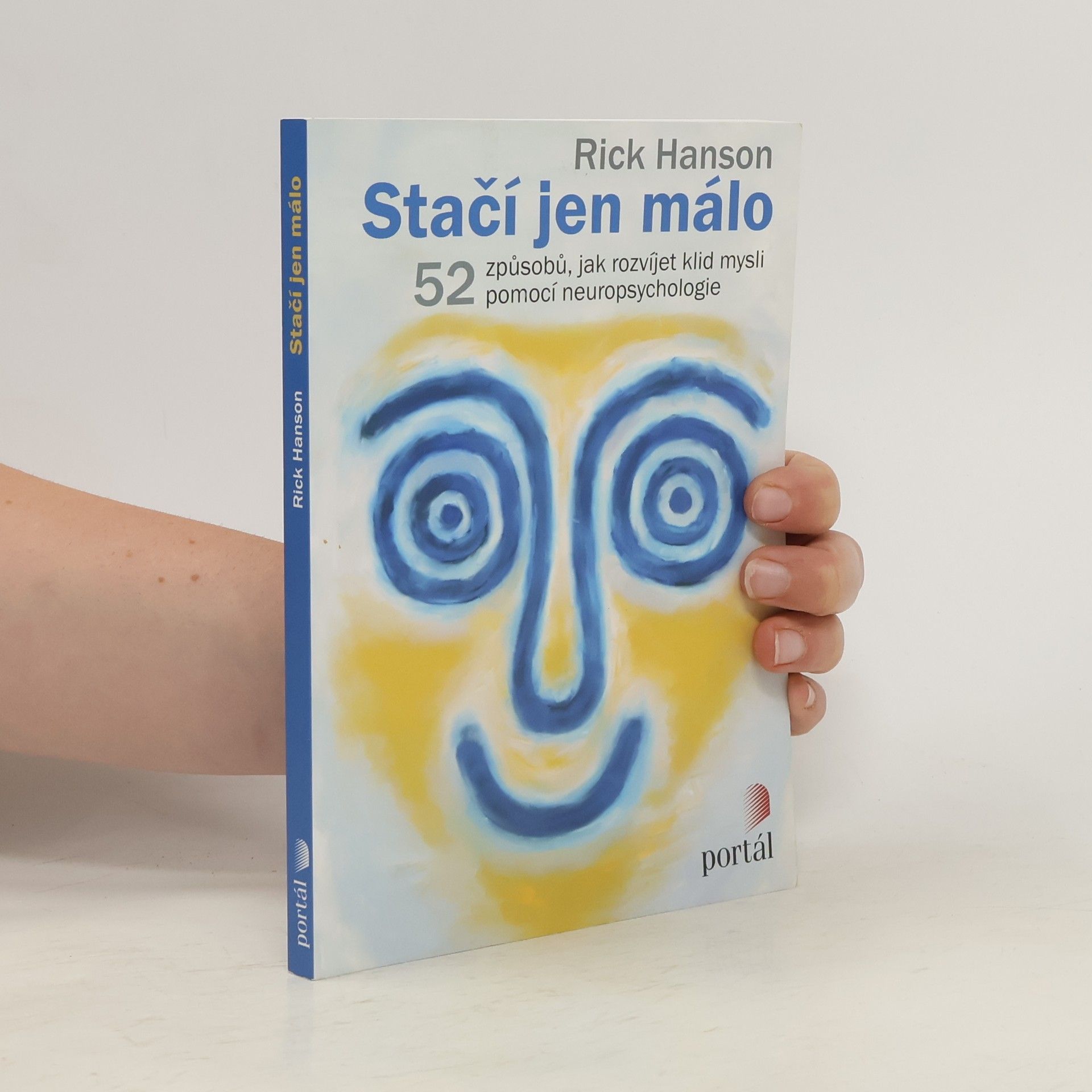 Rick Hanson Stačí jen málo : 52 způsobů, jak rozvíjet klid mysli pomocí neuropsychologie