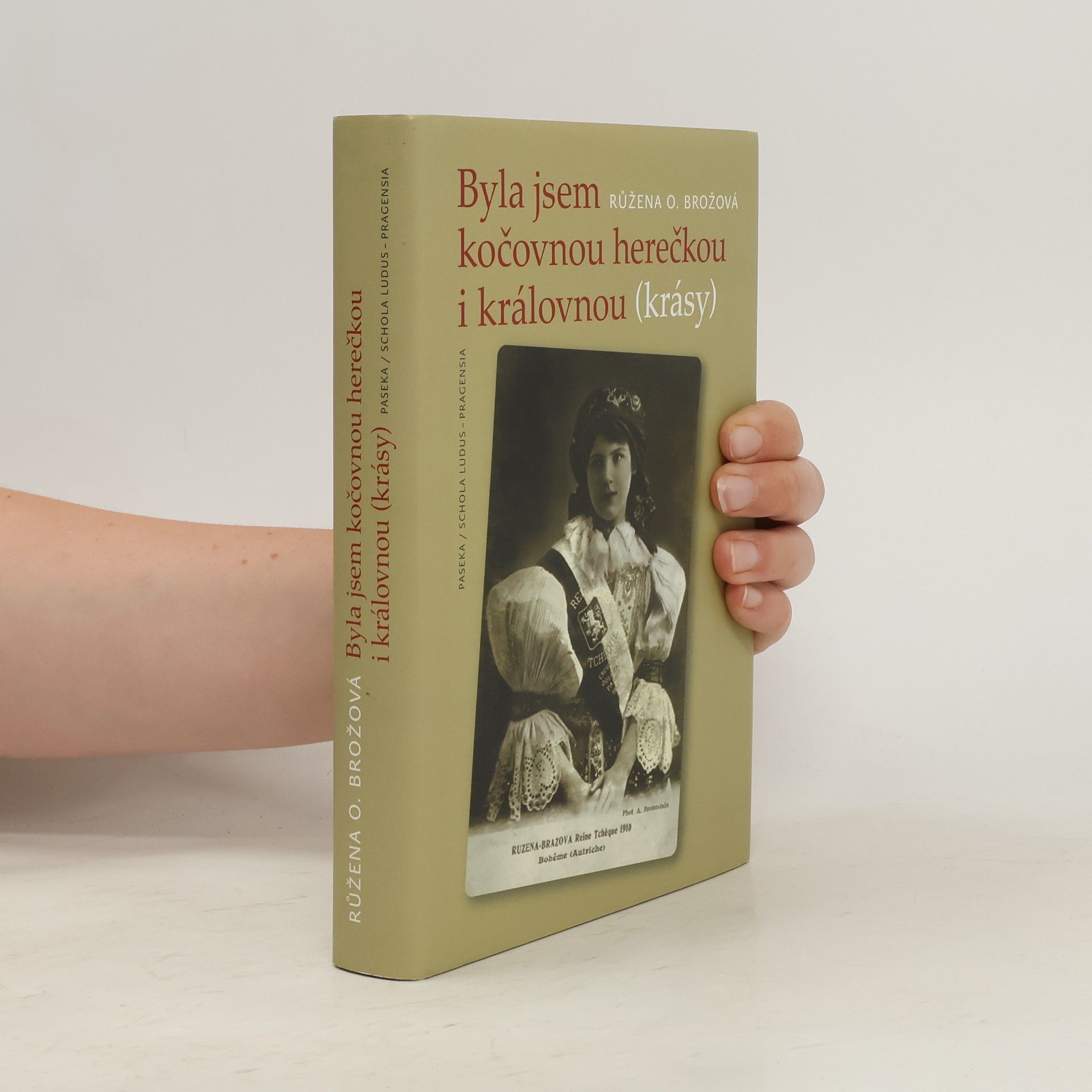 Růžena OpravilováBrožová Byla jsem kočovnou herečkou i královnou (krásy) : kronika hereckého rodu Brožů 1884-1918