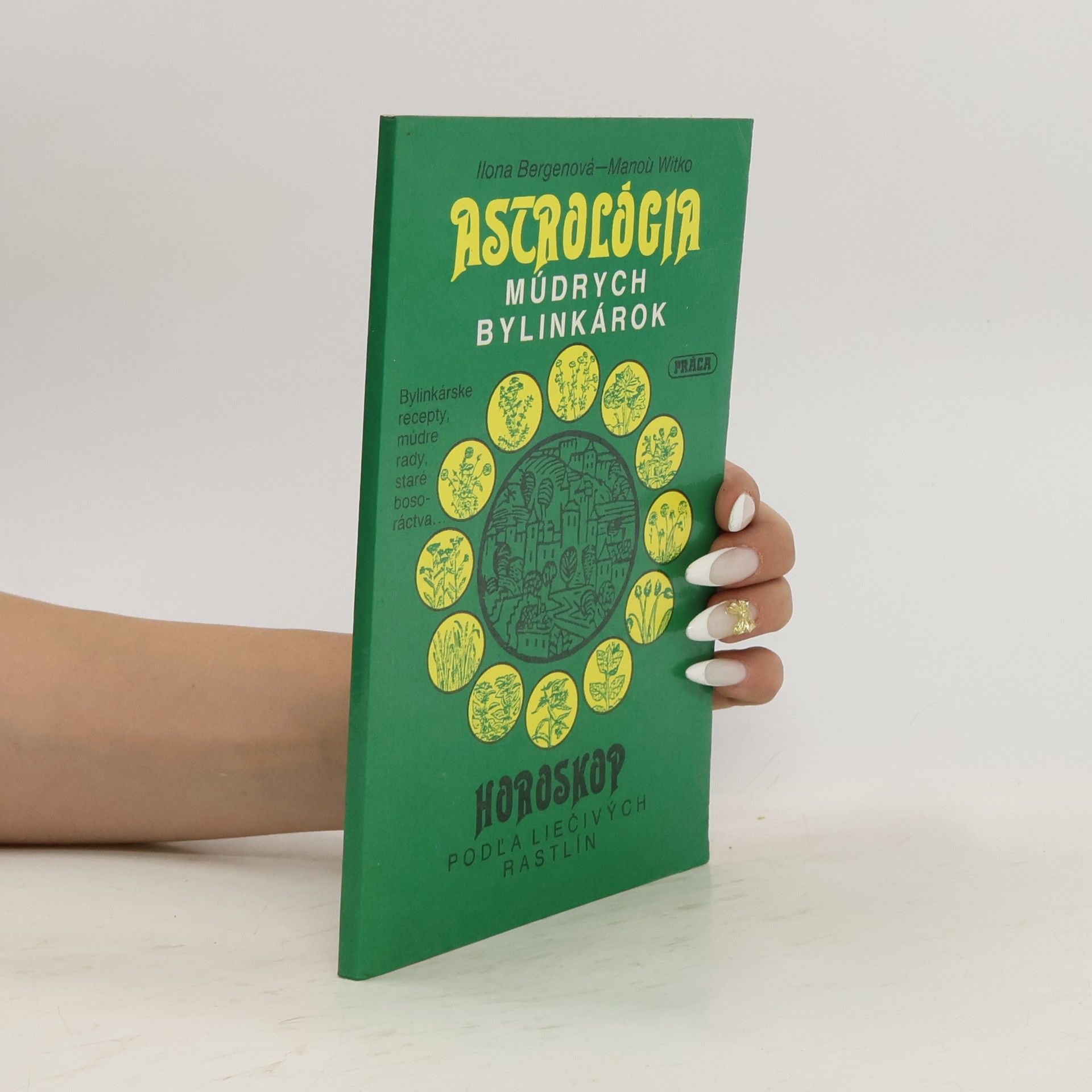 Ilona Bergen Astrológia múdrych bylinkárok: Horoskop podľa liečivých rastlín