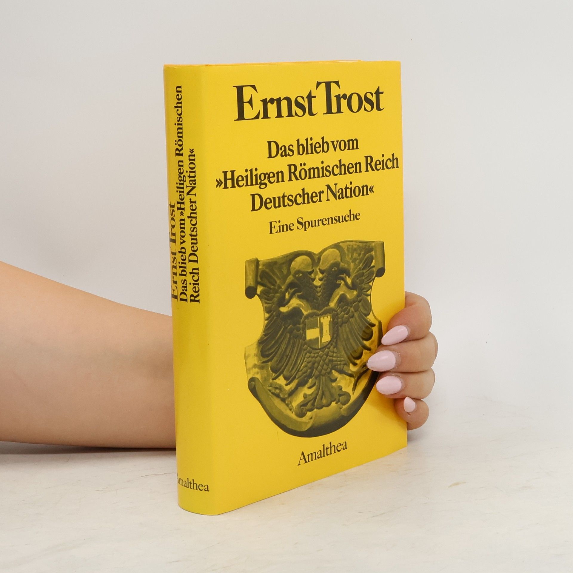 Ernst Trost Das blieb vom "Heiligen Römischen Reich Deutscher Nation"